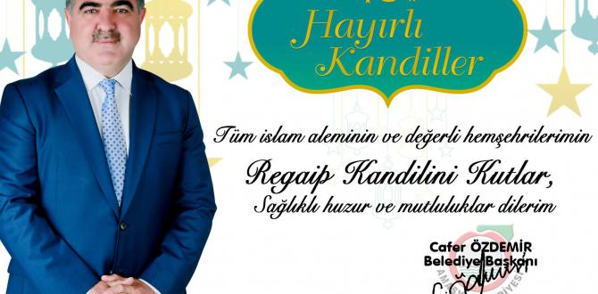 Belediye Başkanımız Cafer Özdemir’in Regaip Kandili Mesajı