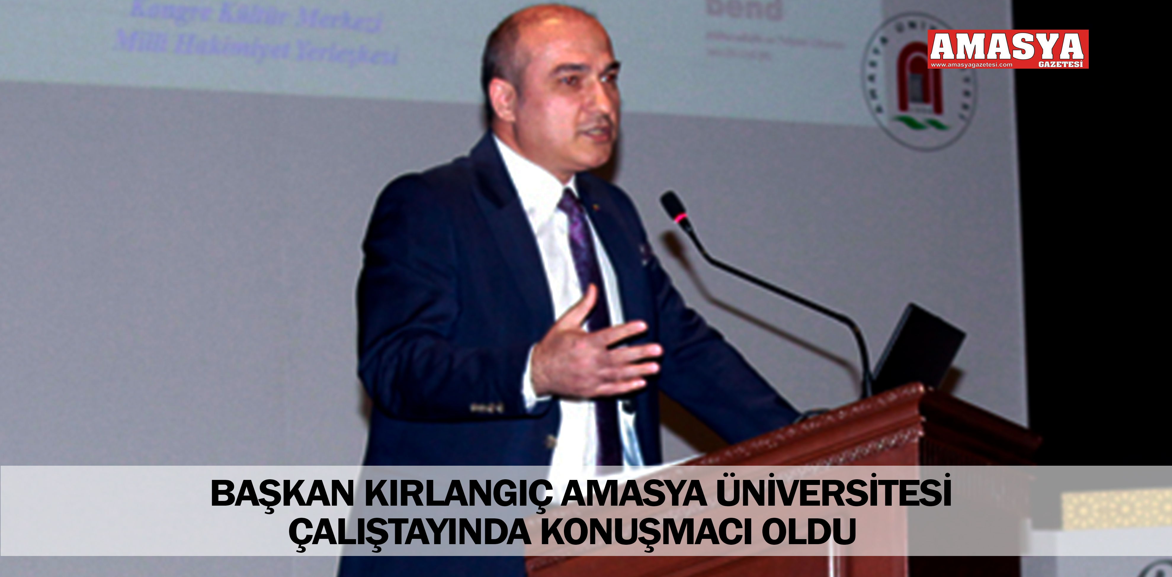 BAŞKAN KIRLANGIÇ AMASYA ÜNİVERSİTESİ ÇALIŞTAYINDA KONUŞMACI OLDU