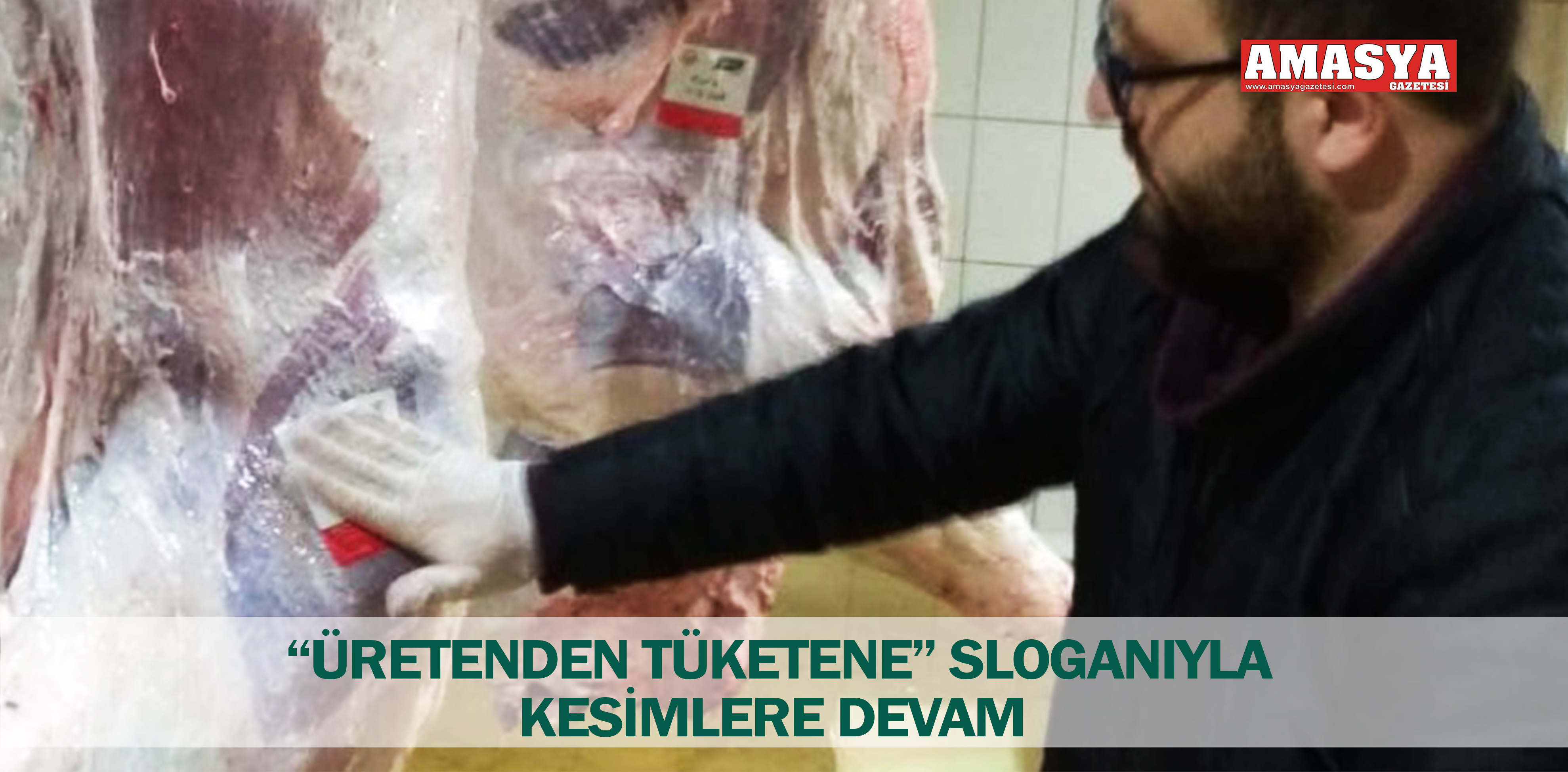 “ÜRETENDEN TÜKETENE” SLOGANIYLA KESİMLERE DEVAM