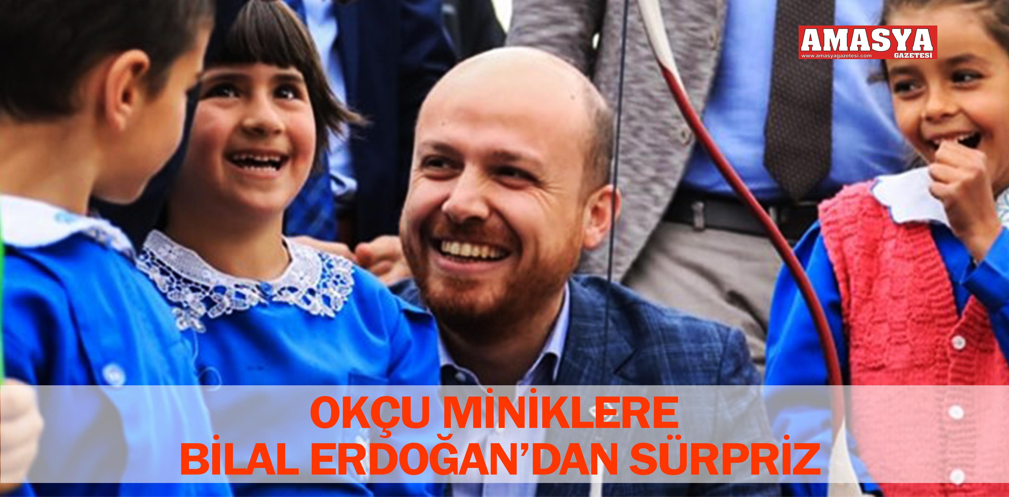 OKÇU MİNİKLERE BİLAL ERDOĞAN’DAN SÜRPRİZ