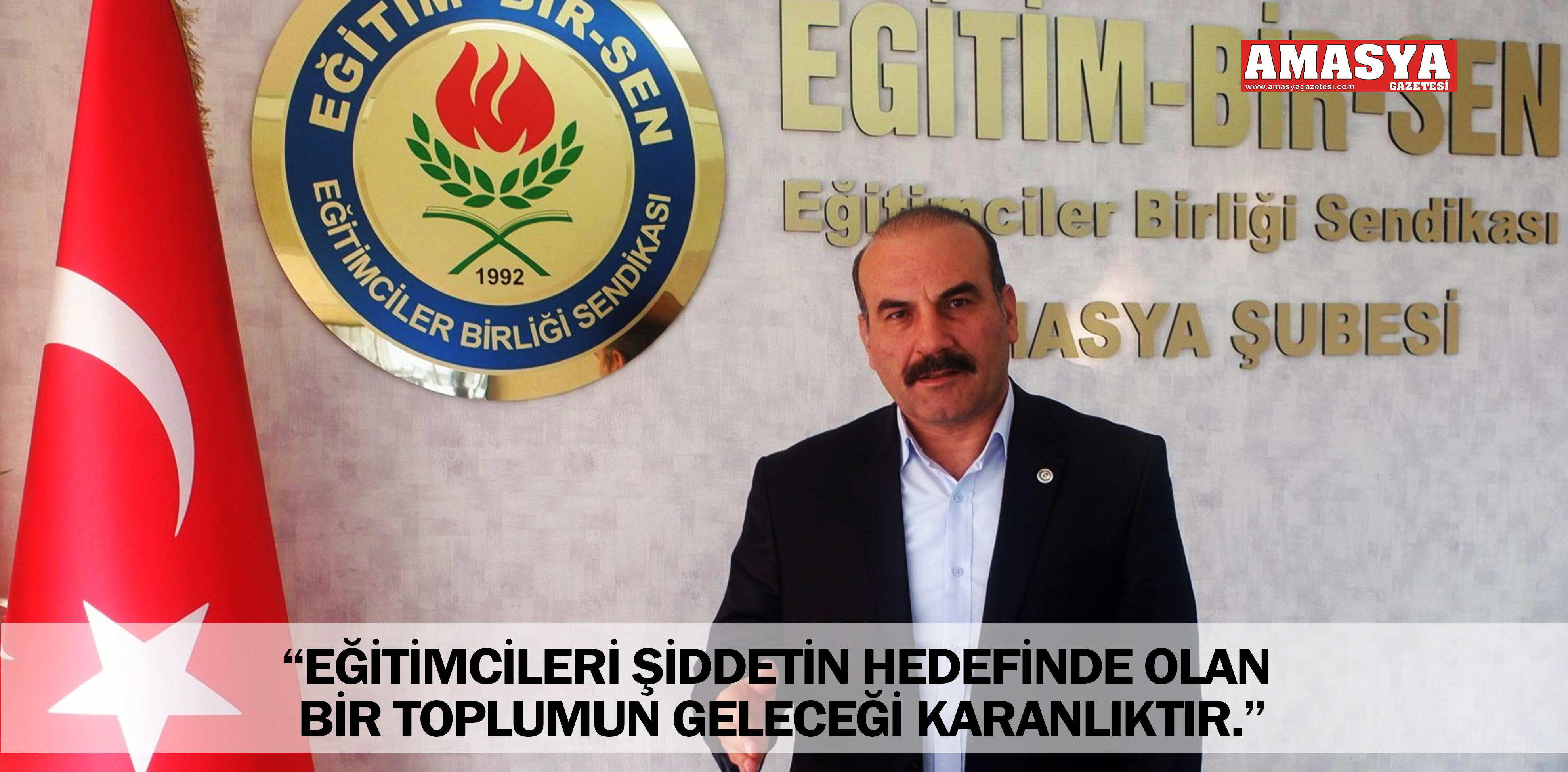 “EĞİTİMCİLERİ ŞİDDETİN HEDEFİNDE OLAN BİR TOPLUMUN GELECEĞİ KARANLIKTIR.”