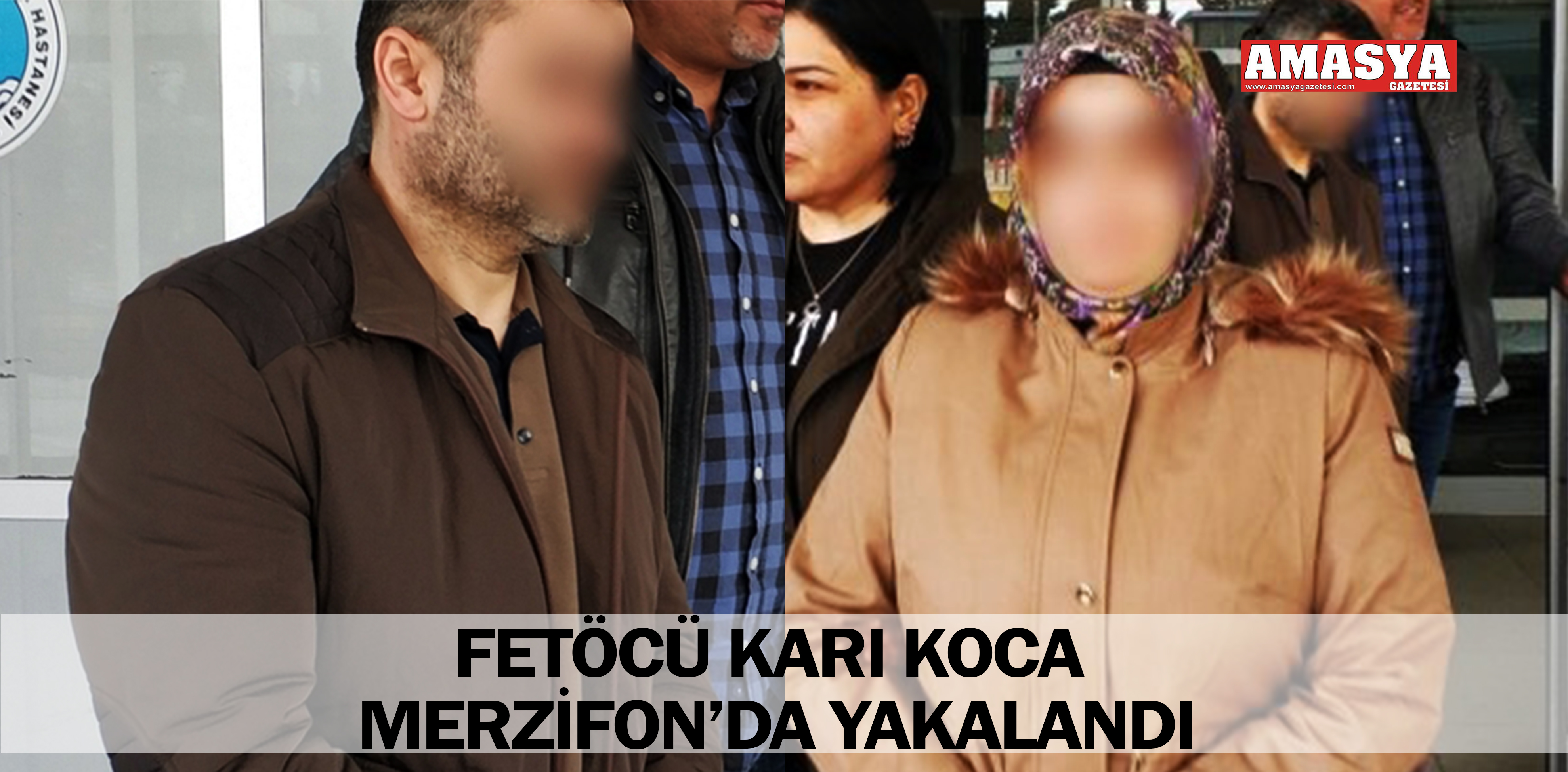 FETÖCÜ KARI KOCA MERZİFON’DA YAKALANDI