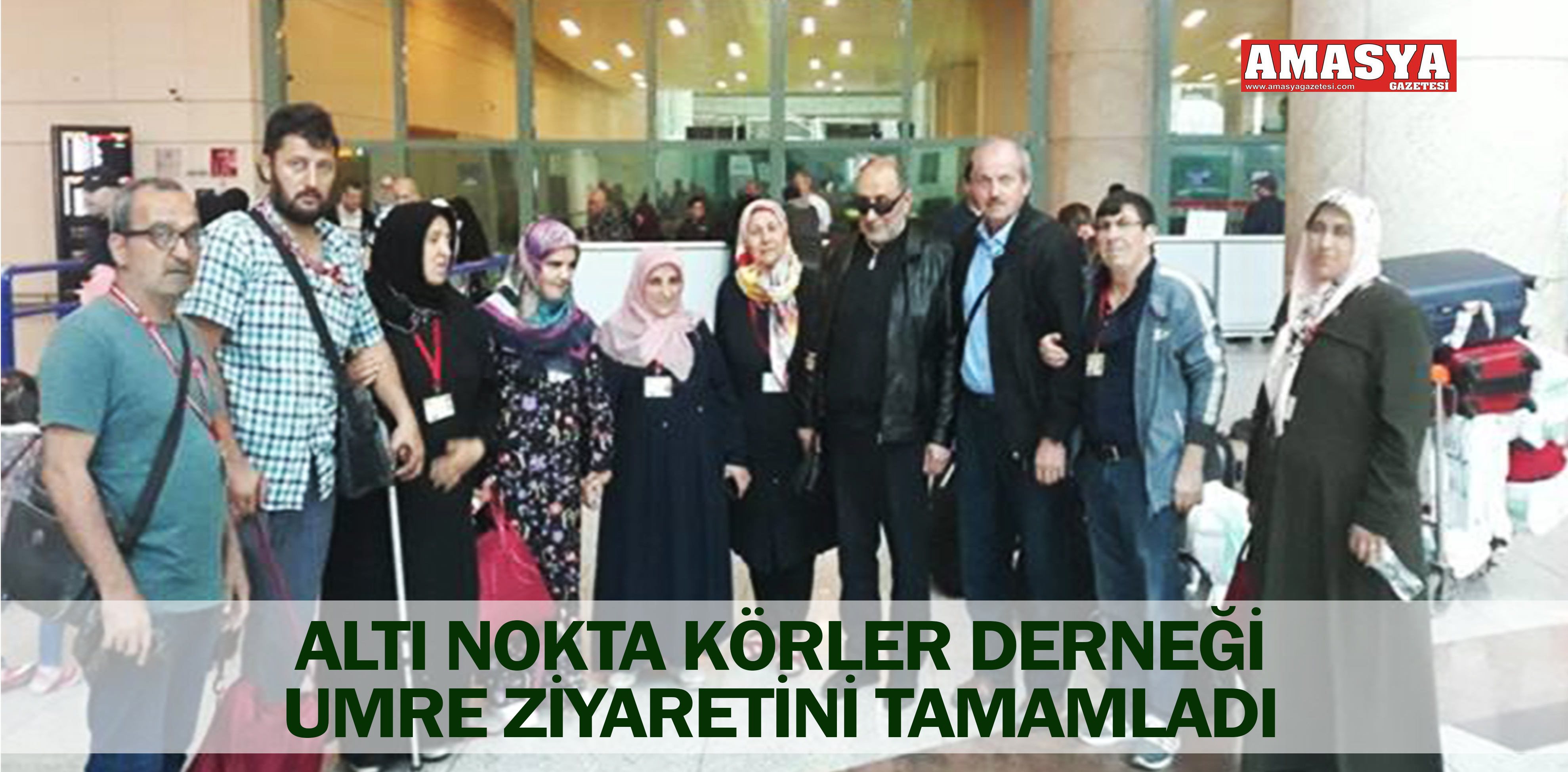 ALTI NOKTA KÖRLER DERNEĞİ UMRE ZİYARETİNİ TAMAMLADI