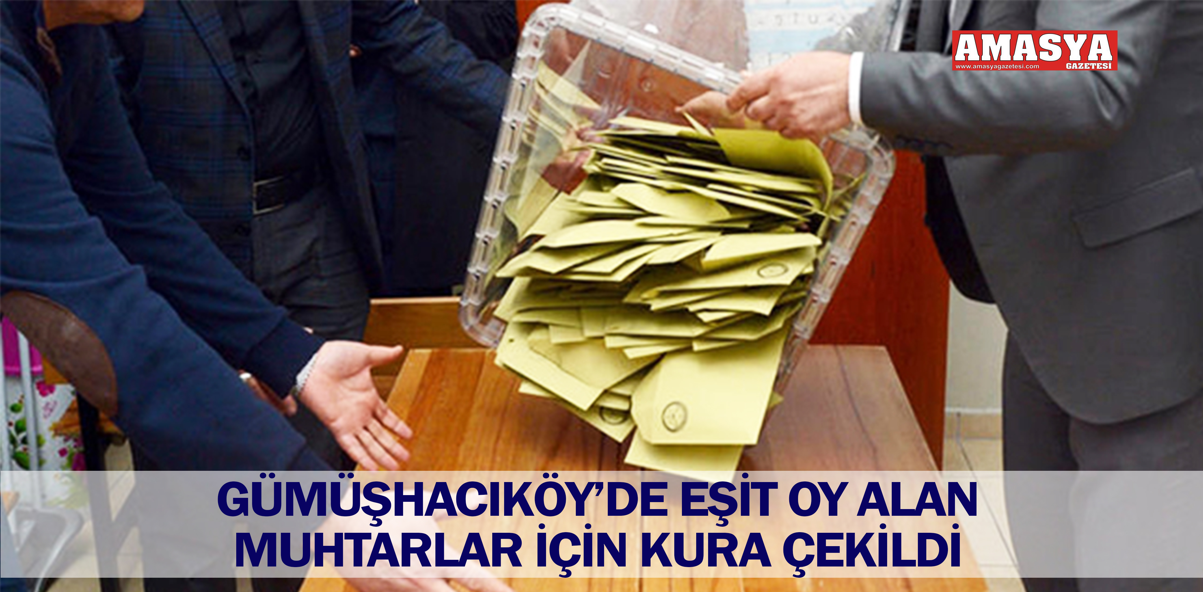 GÜMÜŞHACIKÖY’DE EŞİT OY ALAN MUHTARLAR İÇİN KURA ÇEKİLDİ