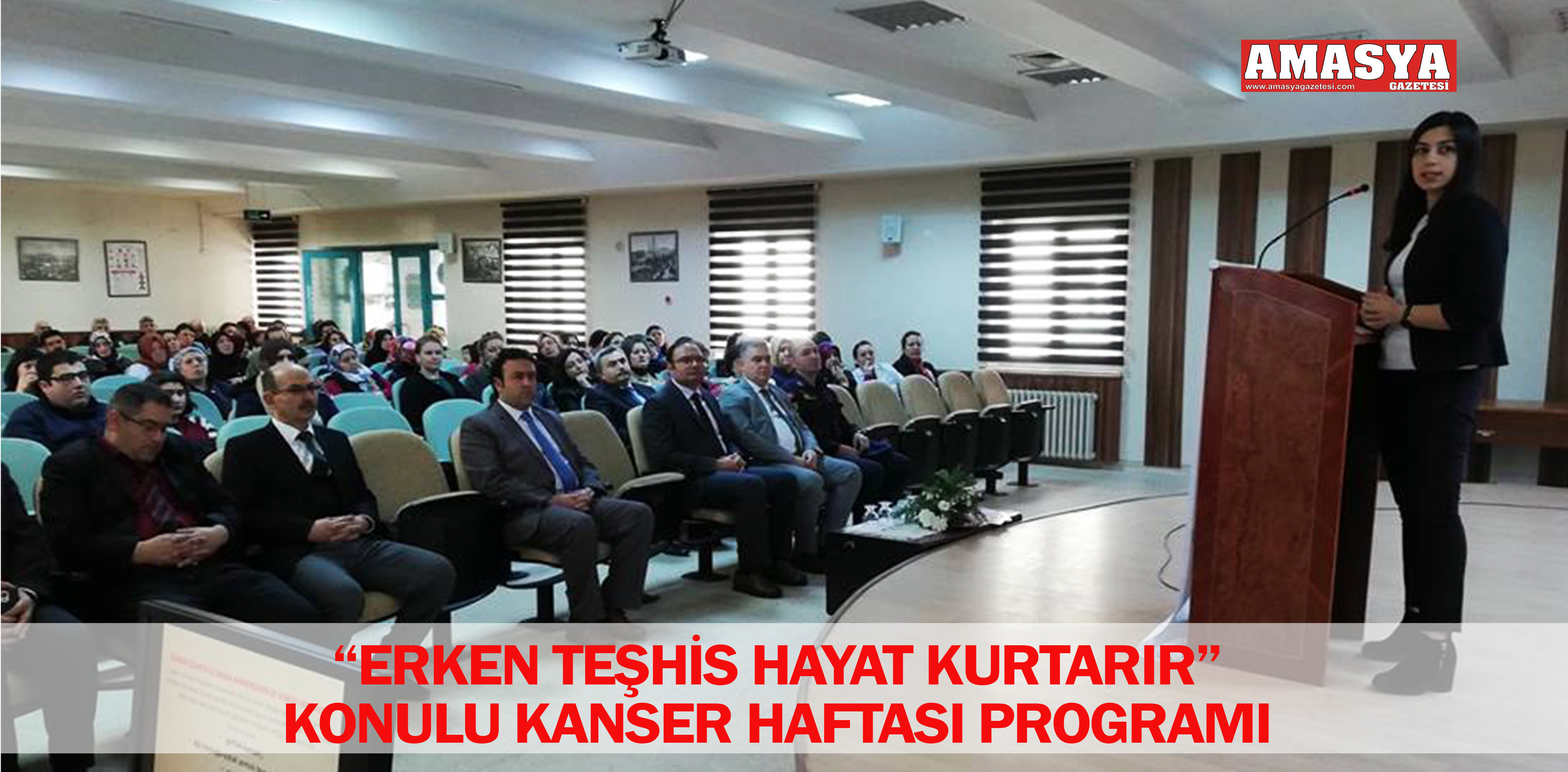 “ERKEN TEŞHİS HAYAT KURTARIR” KONULU KANSER HAFTASI PROGRAMI