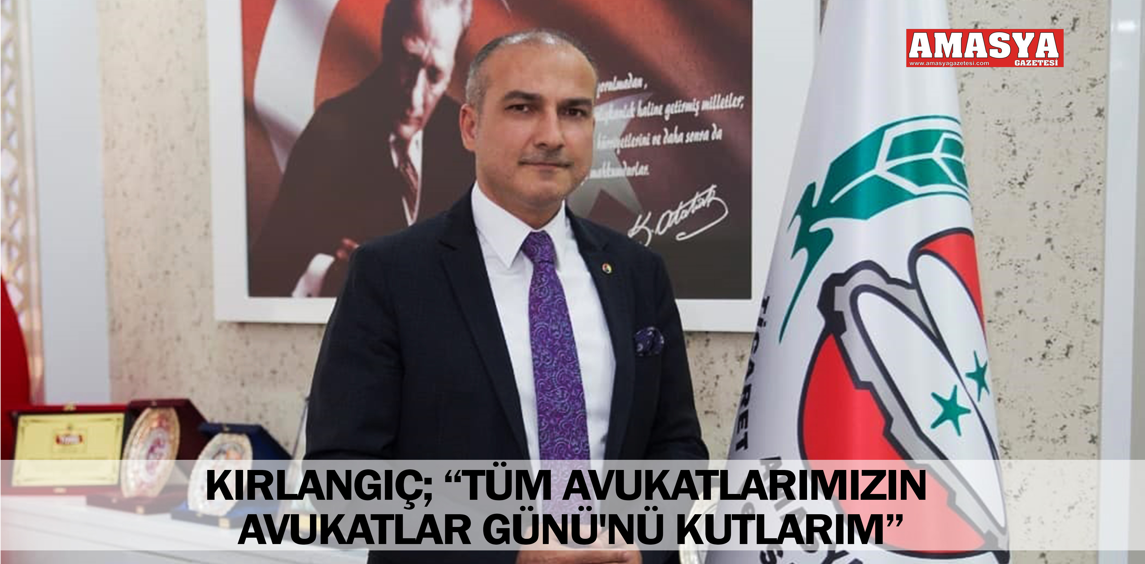 KIRLANGIÇ; “TÜM AVUKATLARIMIZIN AVUKATLAR GÜNÜ’NÜ KUTLARIM”