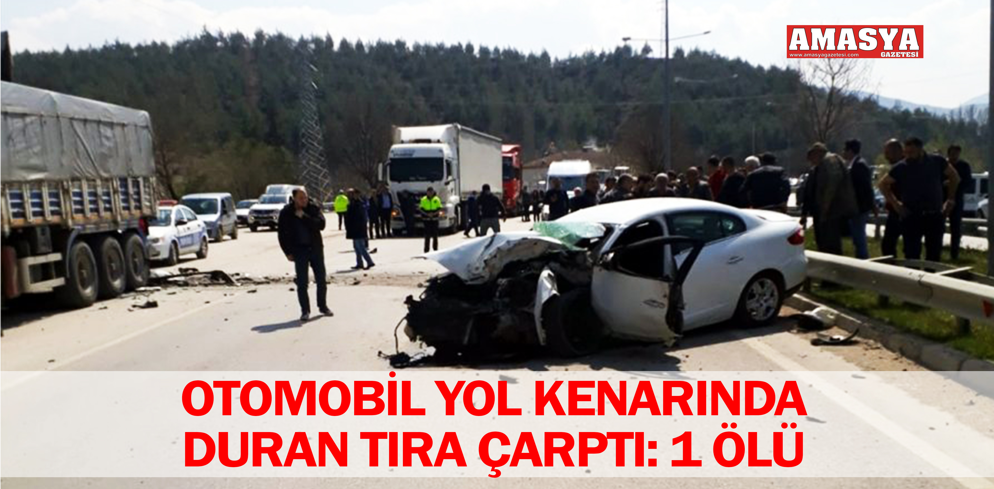 OTOMOBİL YOL KENARINDA DURAN TIRA ÇARPTI: 1 ÖLÜ