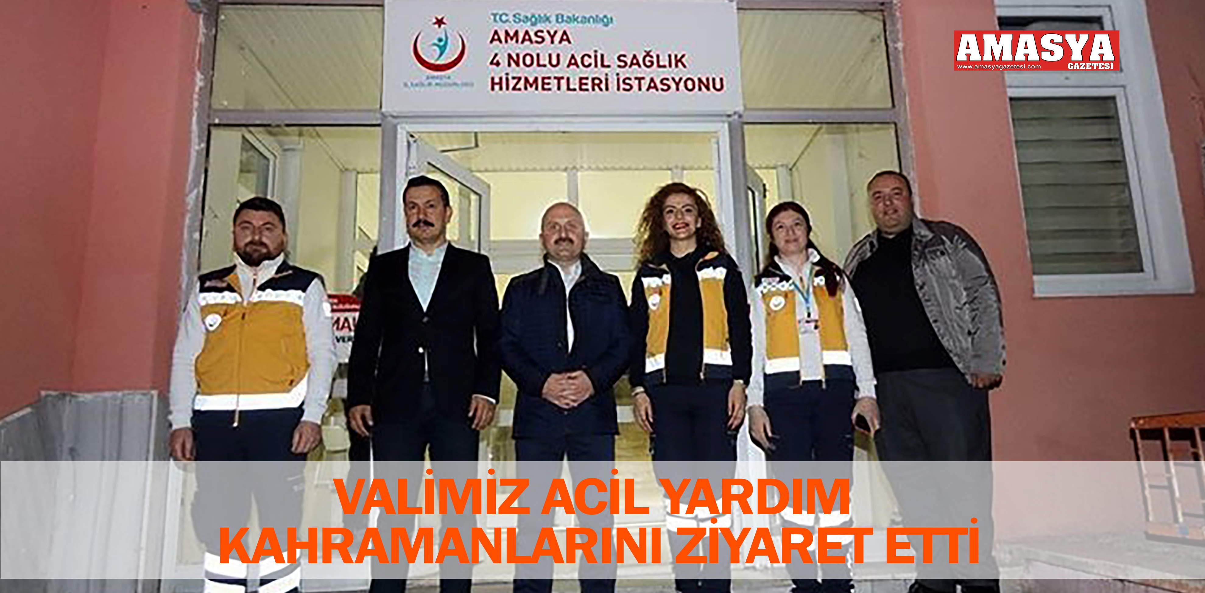 VALİMİZ ACİL YARDIM KAHRAMANLARINI ZİYARET ETTİ