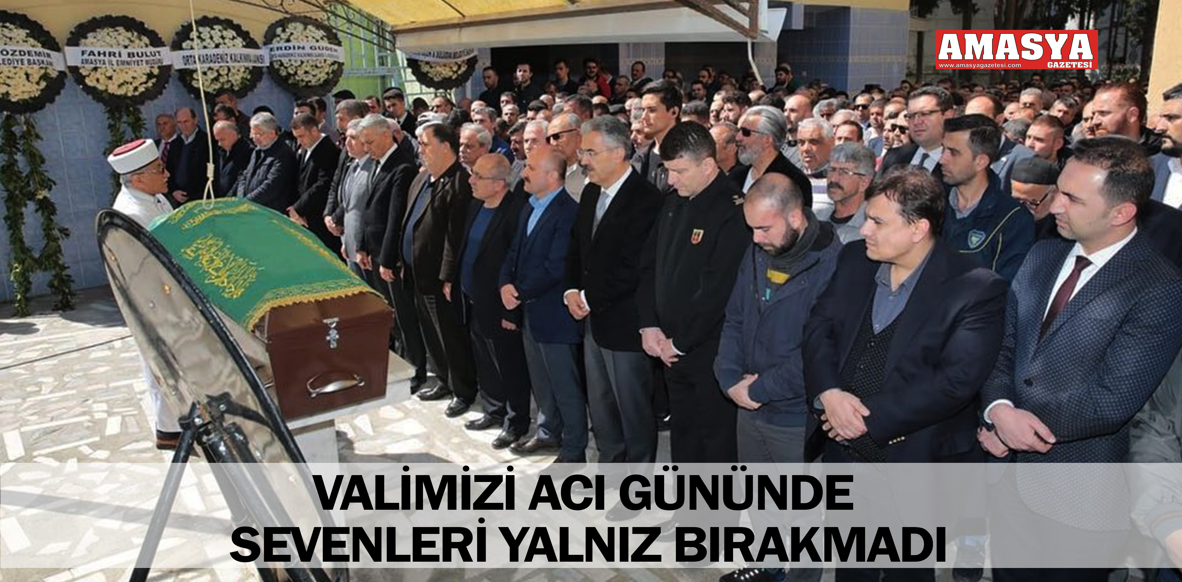 VALİMİZİ ACI GÜNÜNDE SEVENLERİ YALNIZ BIRAKMADI