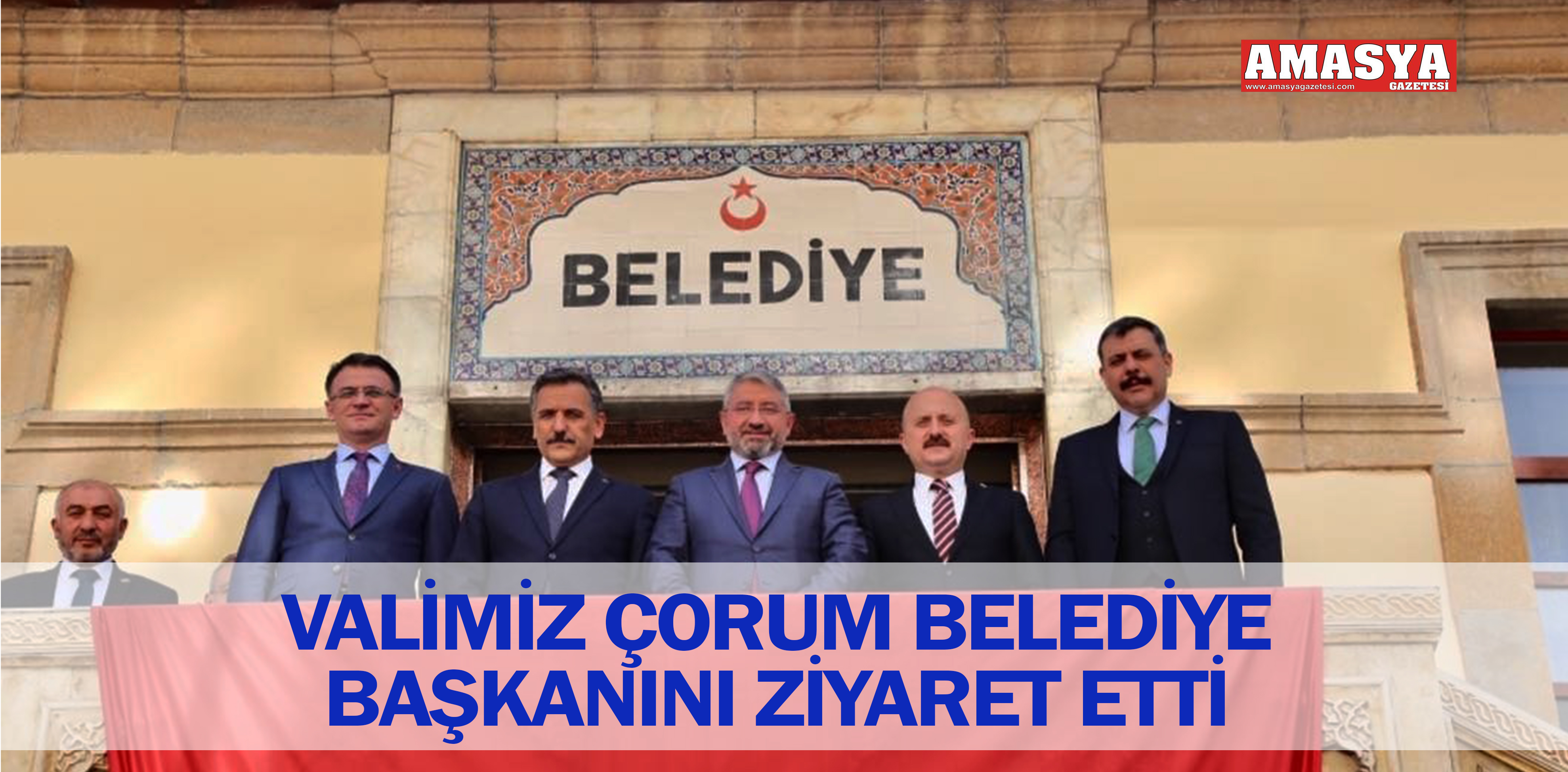 VALİMİZ ÇORUM BELEDİYE BAŞKANINI ZİYARET ETTİ