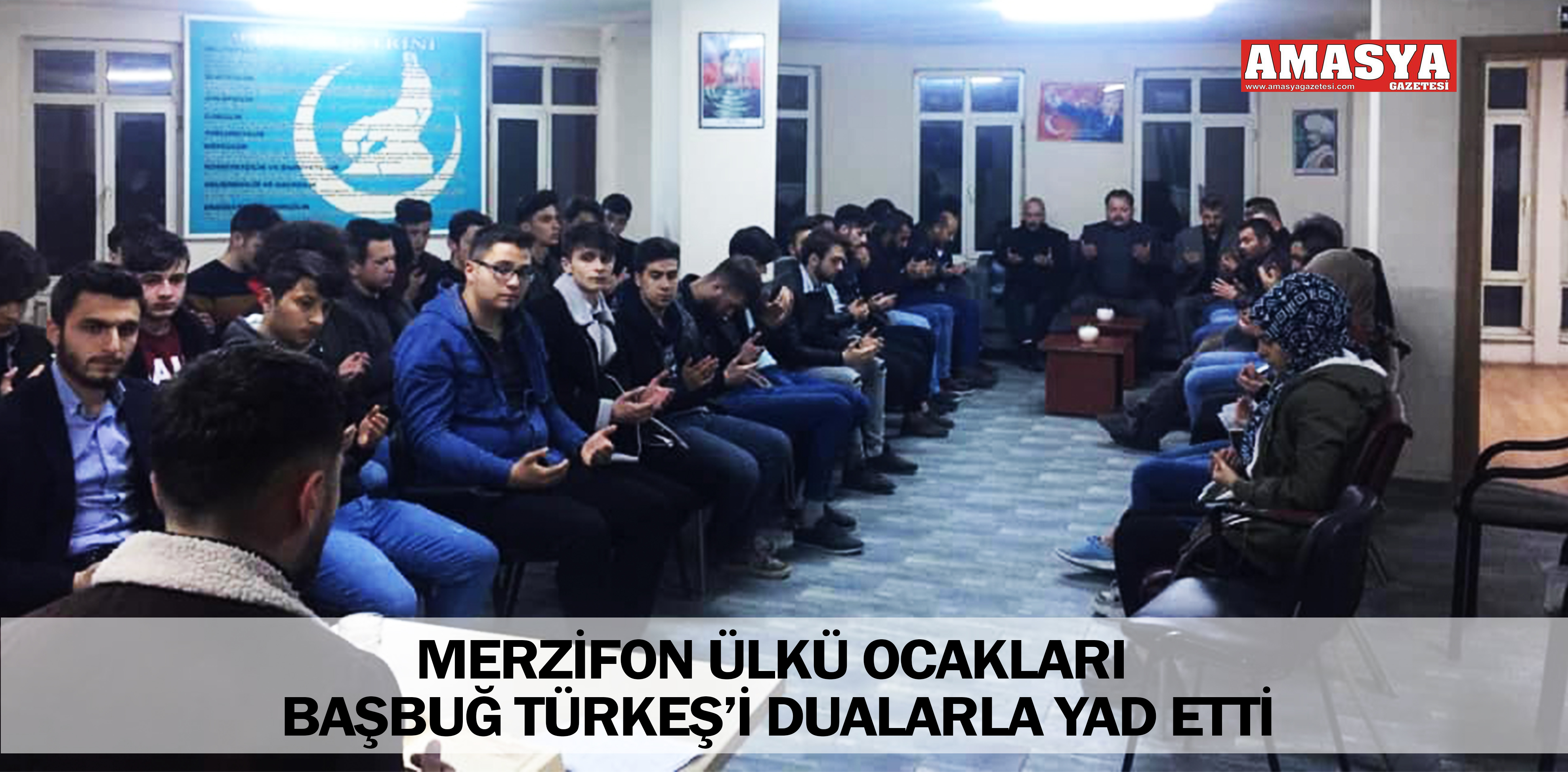 MERZİFON ÜLKÜ OCAKLARI BAŞBUĞ TÜRKEŞ’İ DUALARLA YAD ETTİ