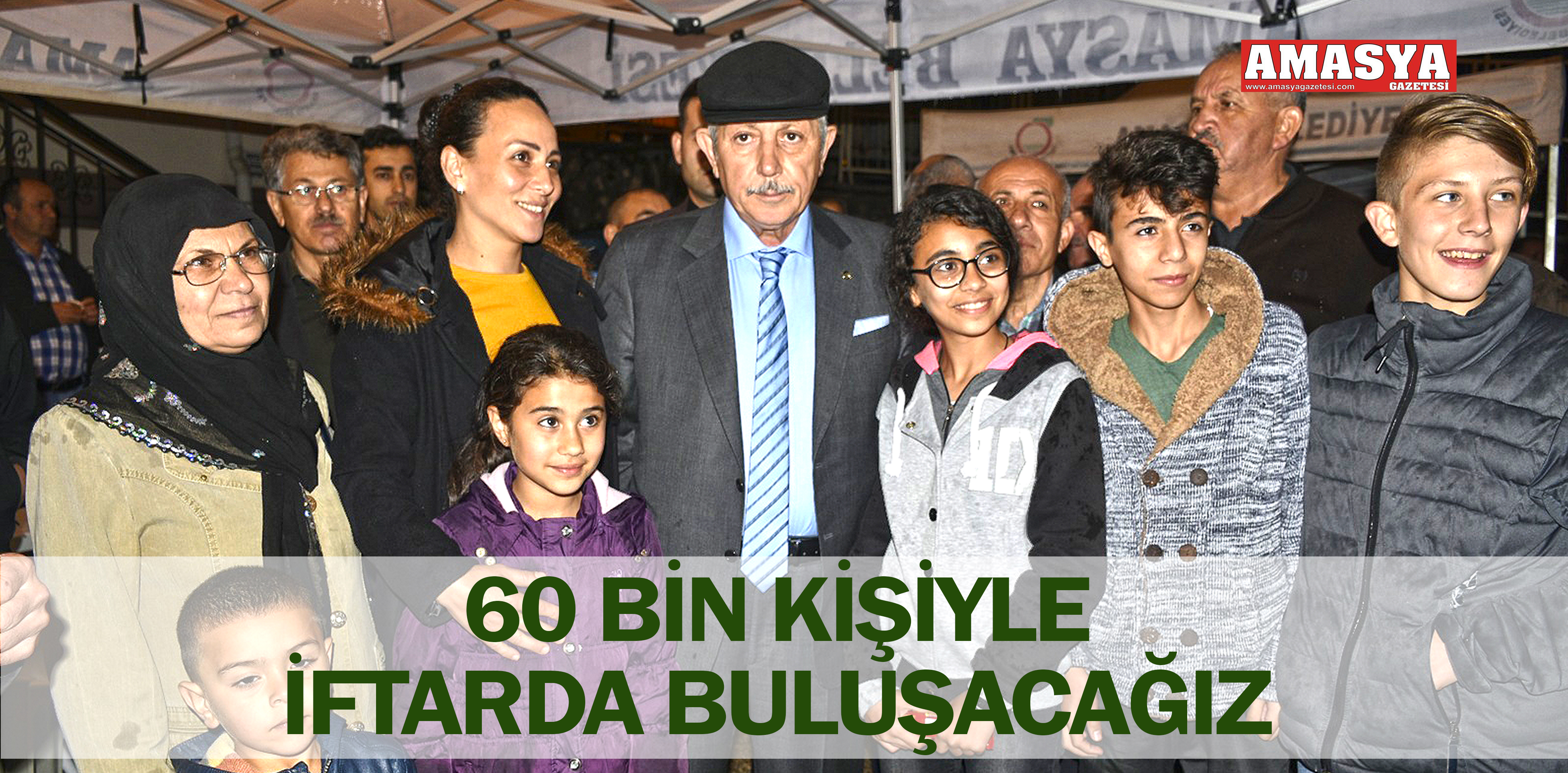 60 BİN KİŞİYLE İFTARDA BULUŞACAĞIZ