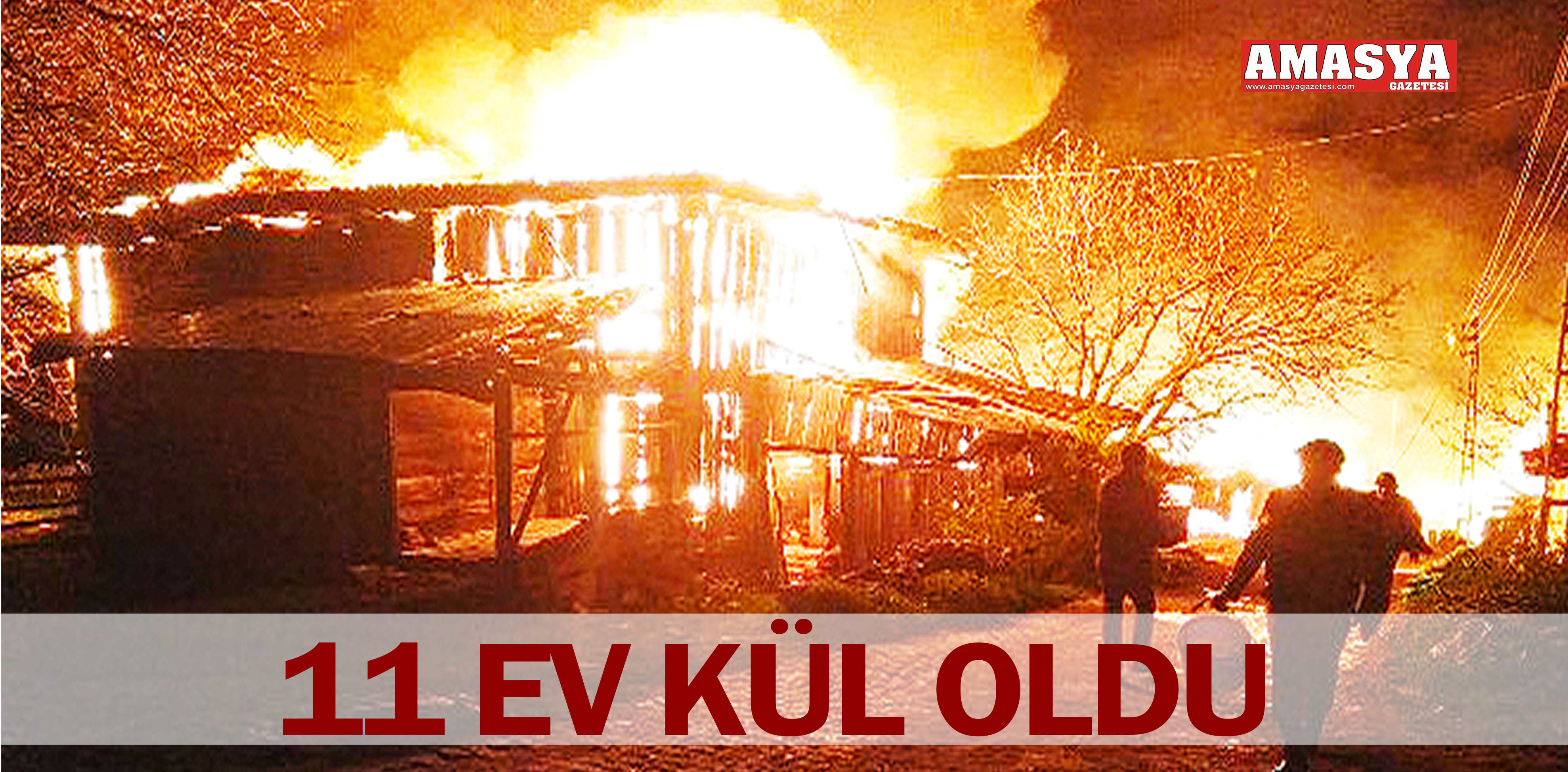 11 EV KÜL OLDU