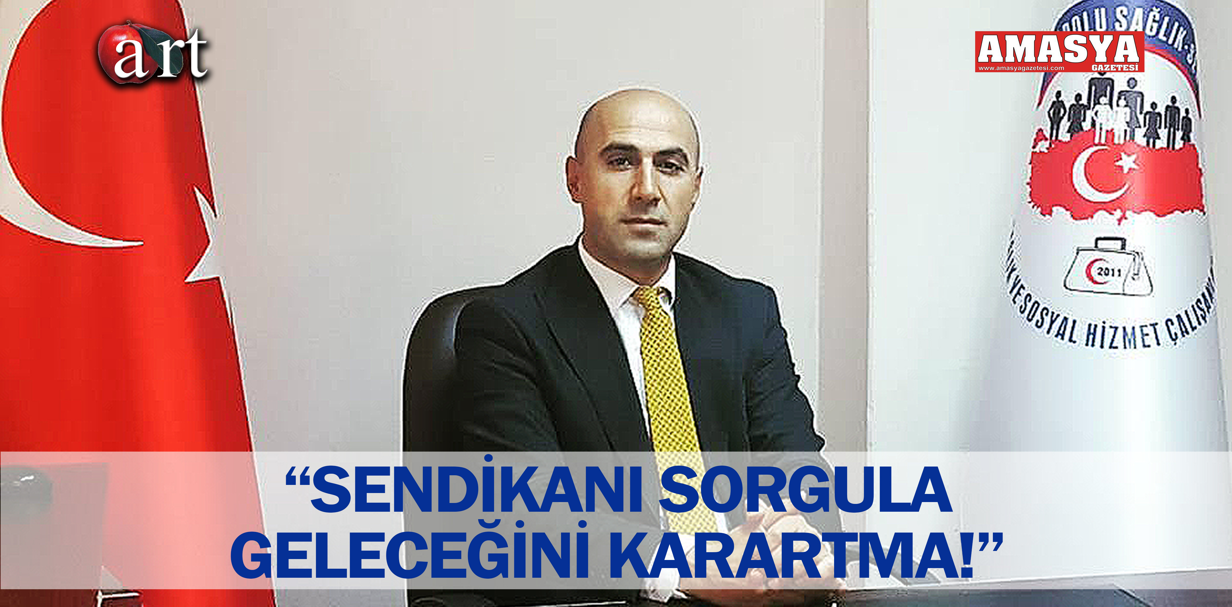 “SENDİKANI SORGULA GELECEĞİNİ KARARTMA!”