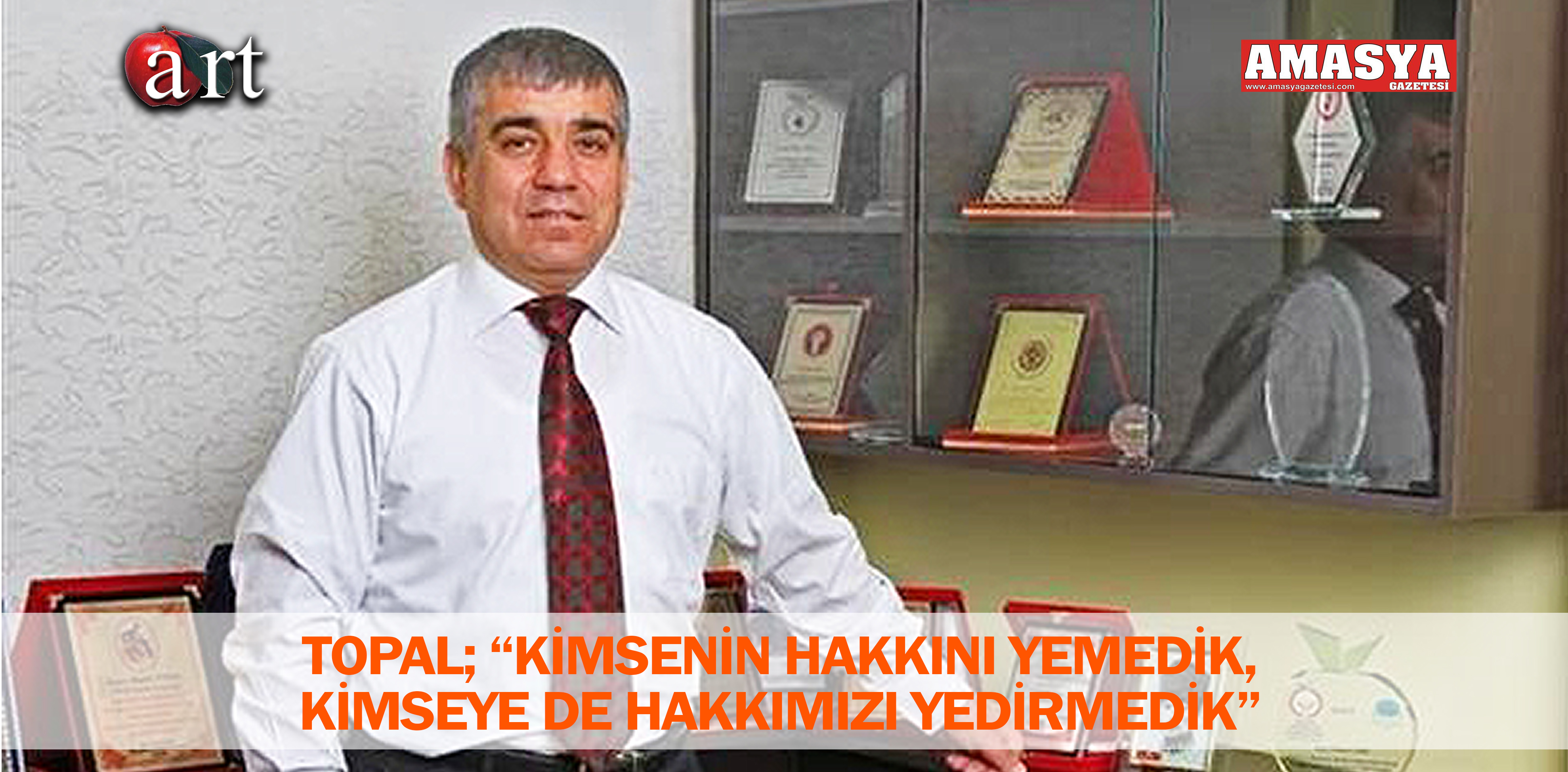 TOPAL; “KİMSENİN HAKKINI YEMEDİK, KİMSEYE DE HAKKIMIZI YEDİRMEDİK”