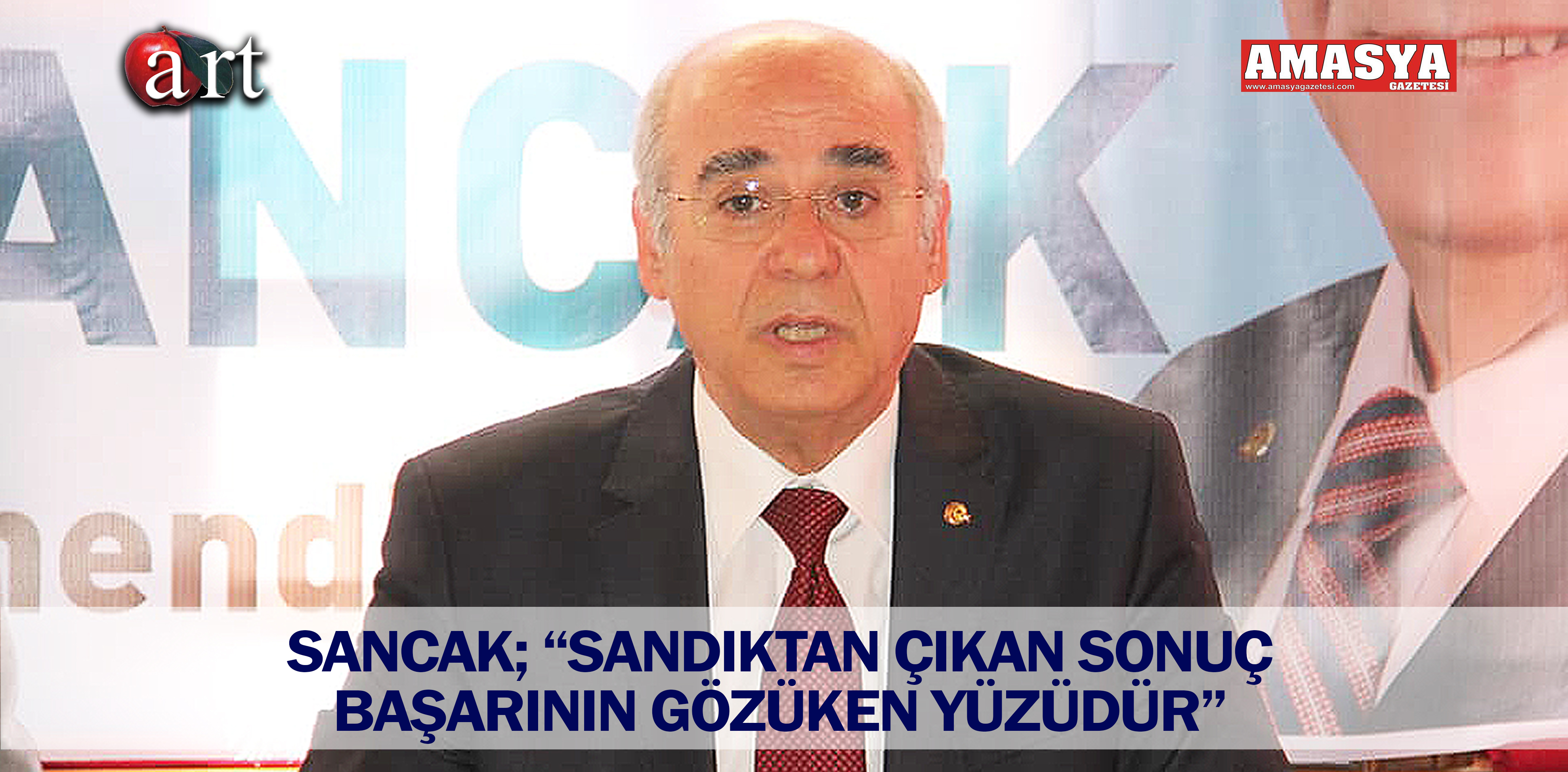 SANCAK; “SANDIKTAN ÇIKAN SONUÇ BAŞARININ GÖZÜKEN YÜZÜDÜR”