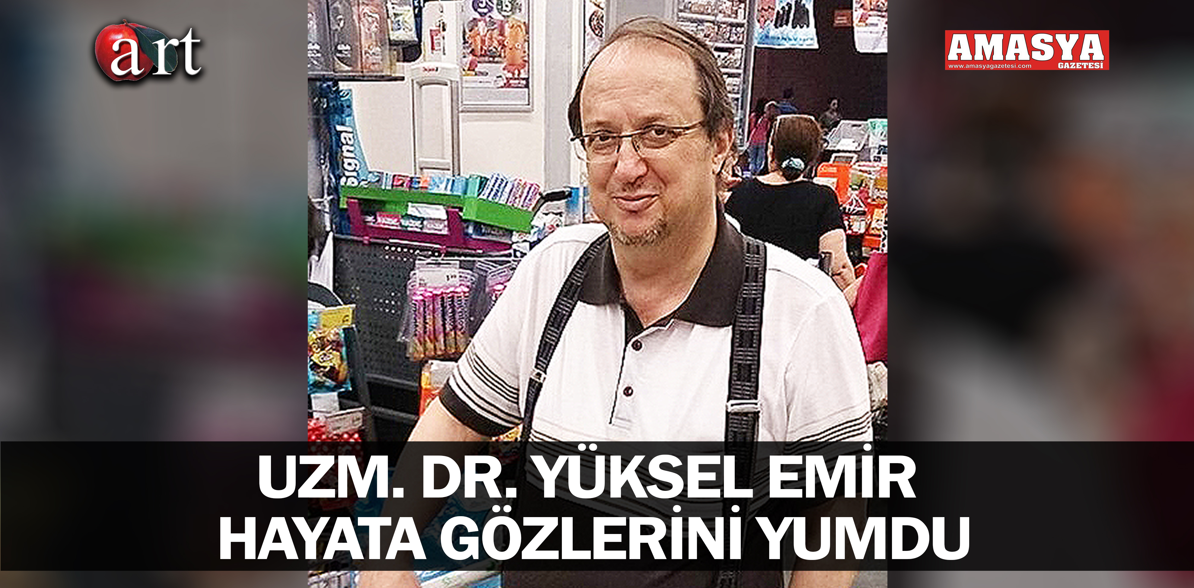 UZM. DR. YÜKSEL EMİR HAYATA GÖZLERİNİ YUMDU