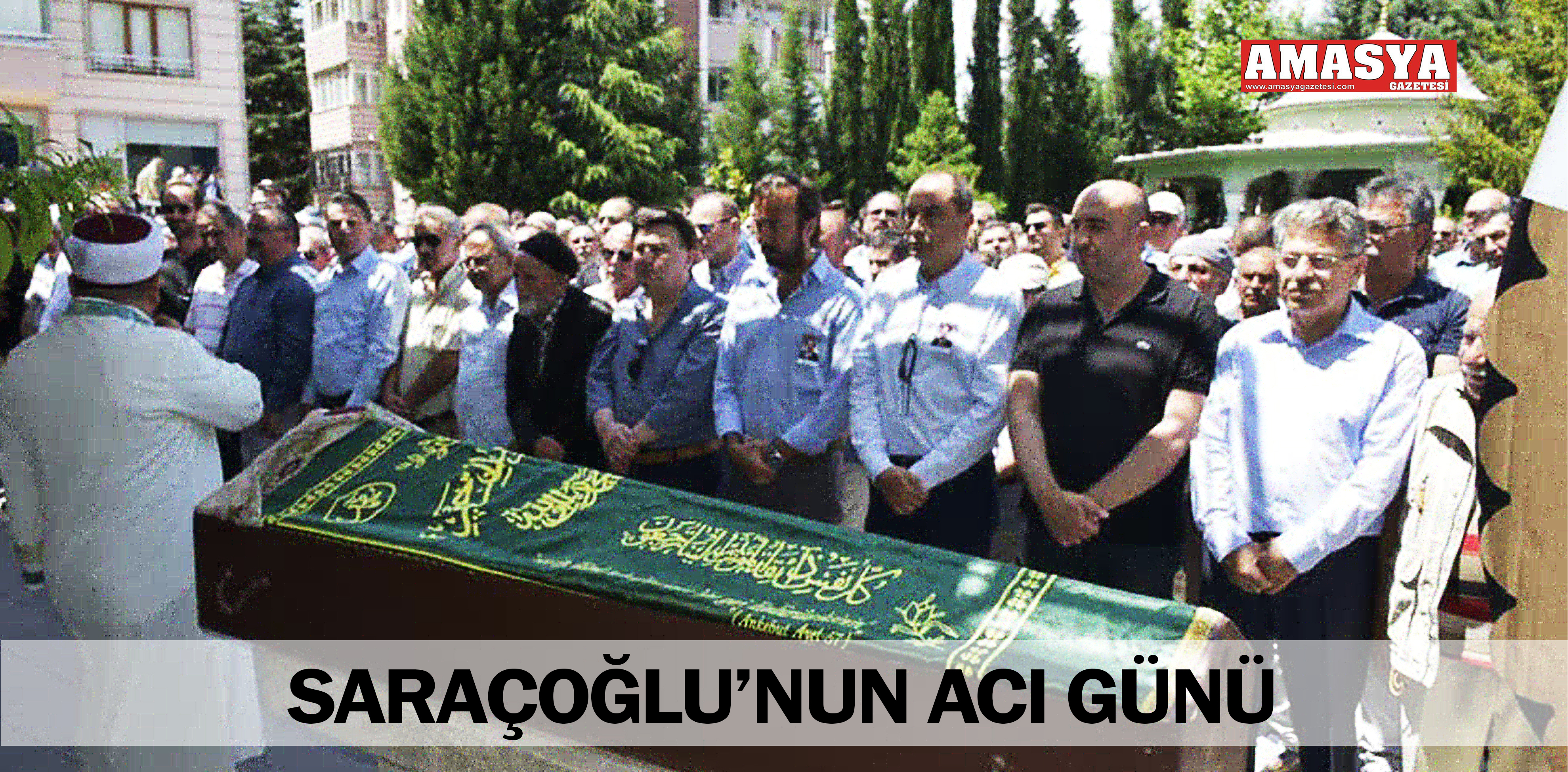 SARAÇOĞLU’NUN ACI GÜNÜ