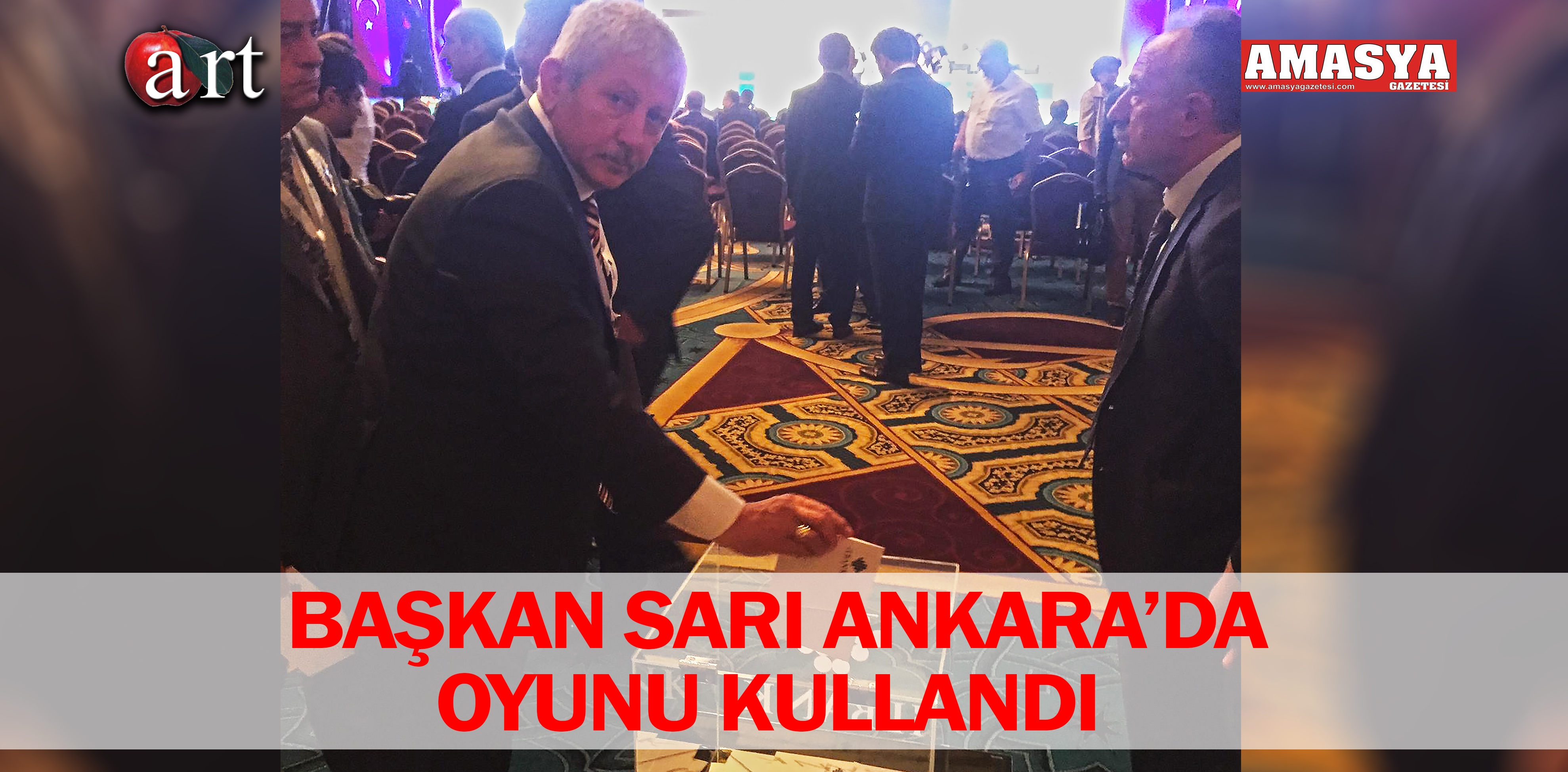 BAŞKAN SARI ANKARA’DA OYUNU KULLANDI