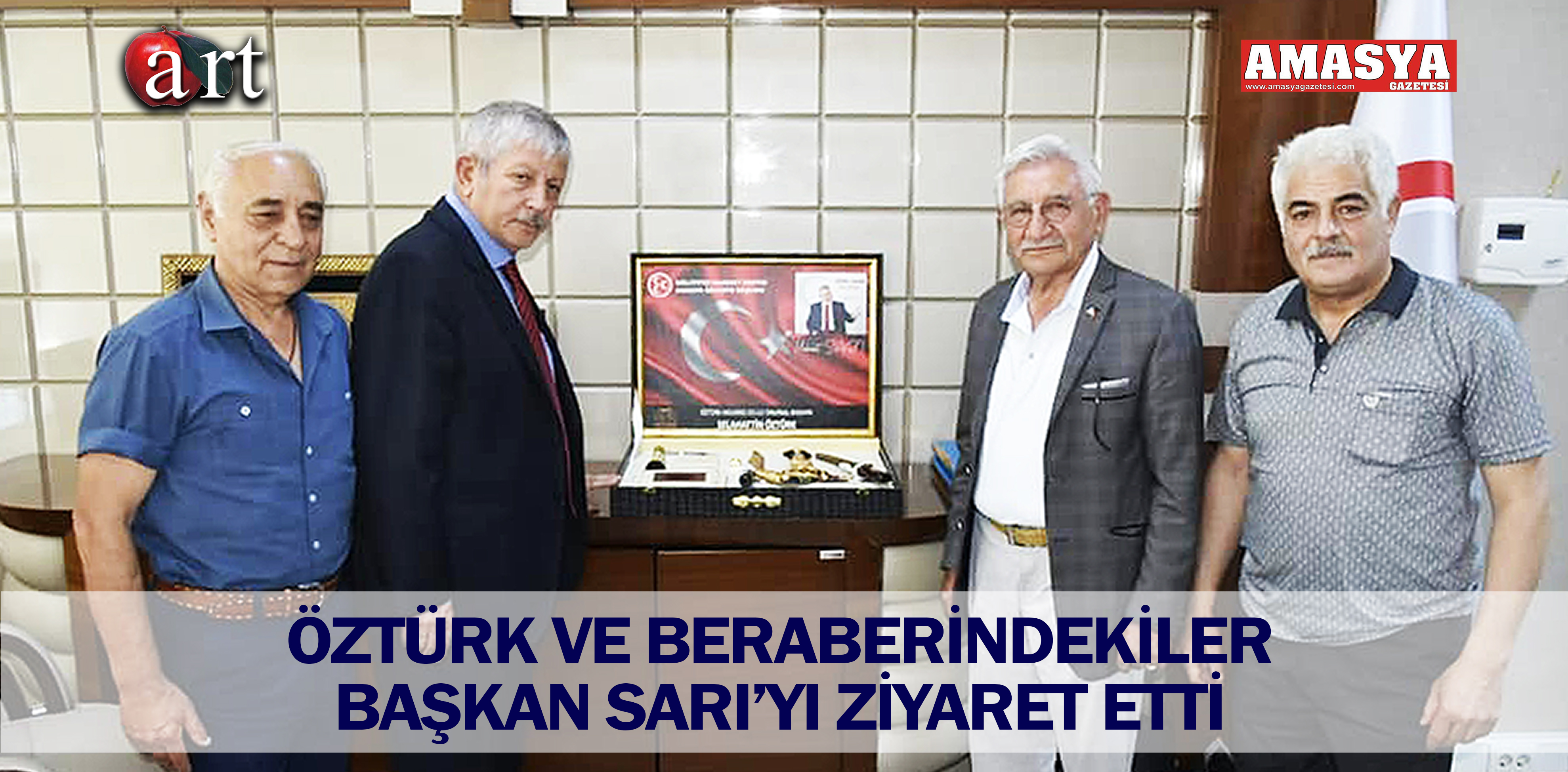 ÖZTÜRK VE BERABERİNDEKİLER BAŞKAN SARI’YI ZİYARET ETTİ