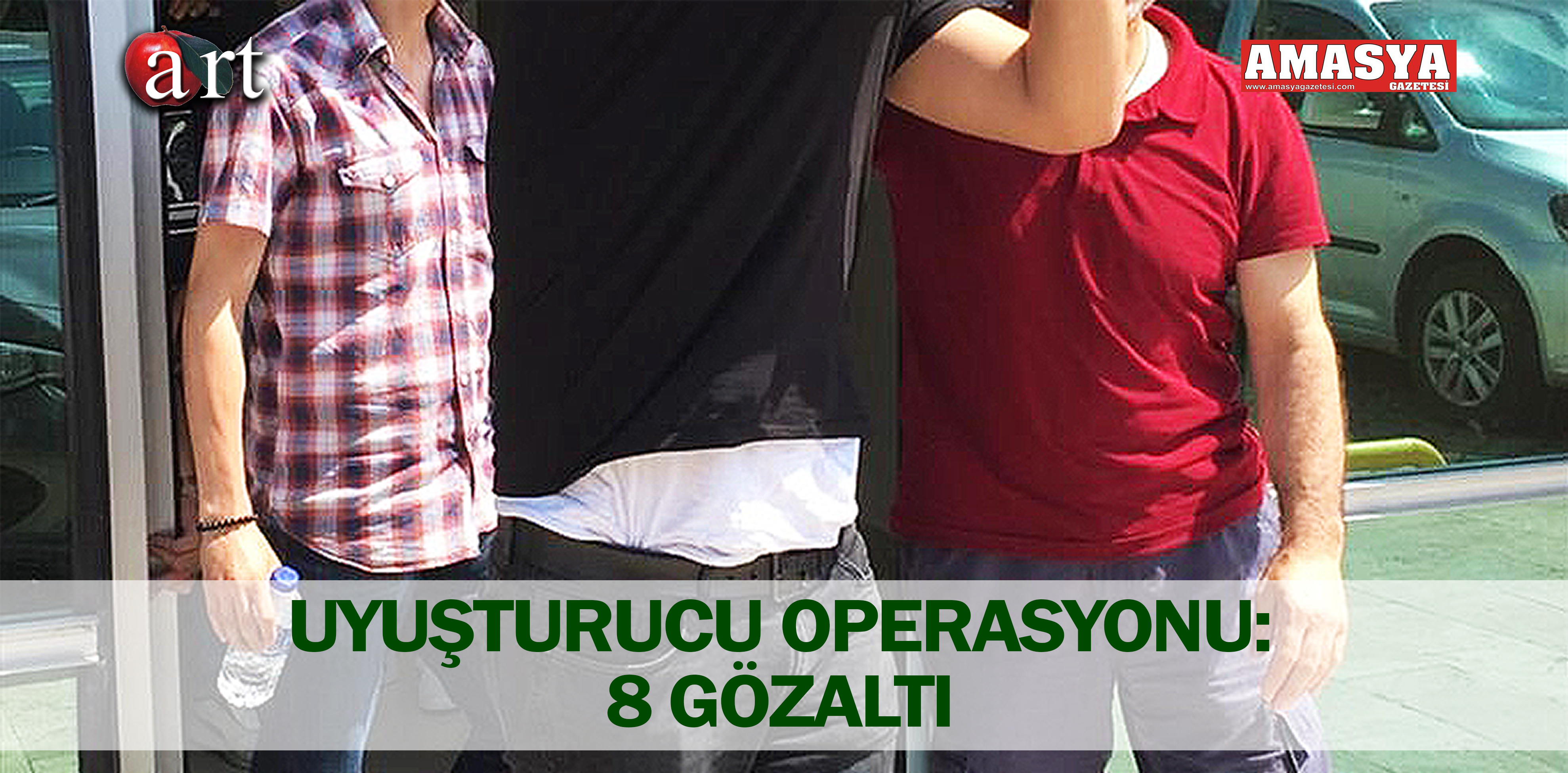 UYUŞTURUCU OPERASYONU: 8 GÖZALTI