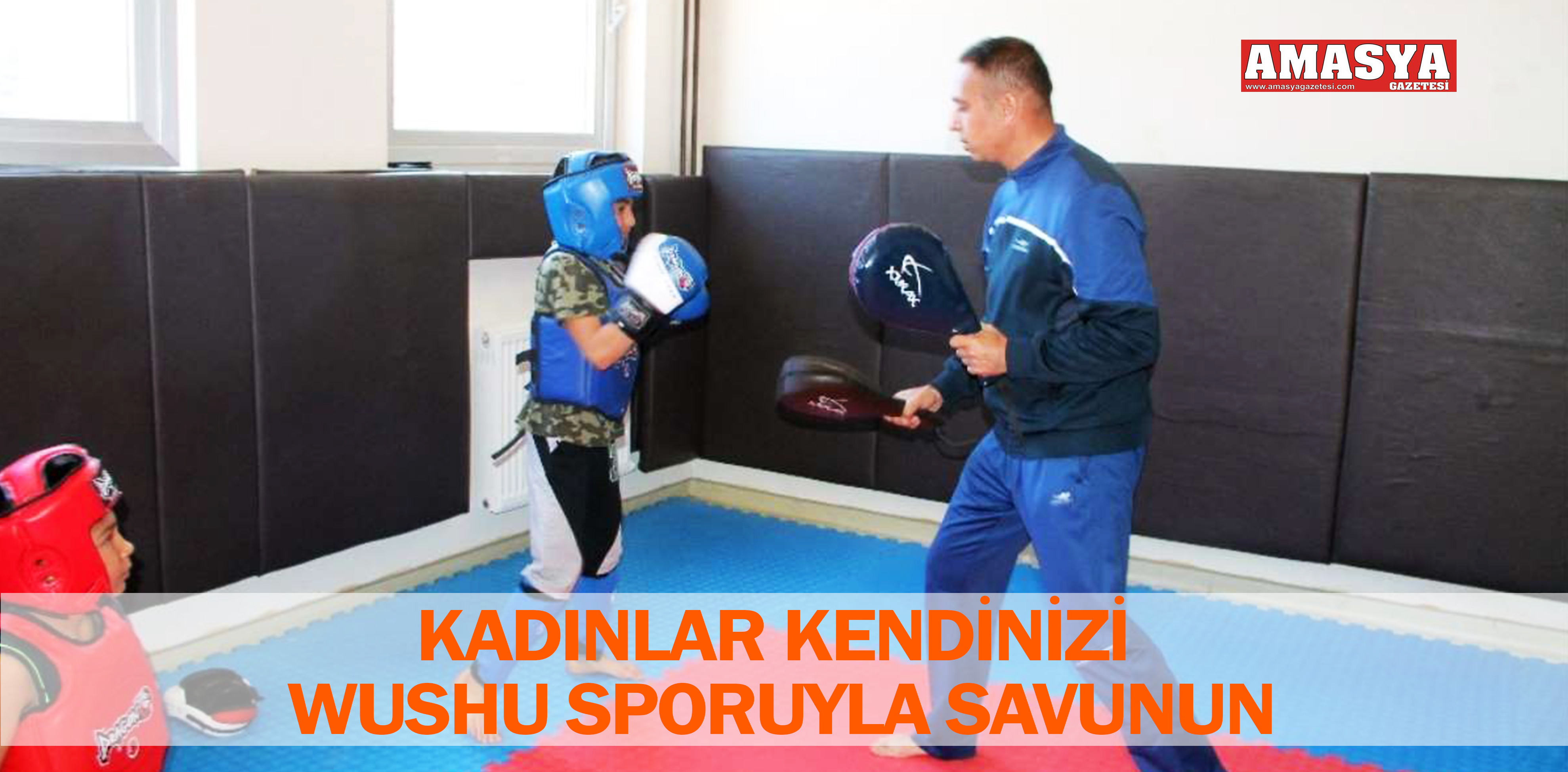 KADINLAR KENDİNİZİ WUSHU SPORUYLA SAVUNUN