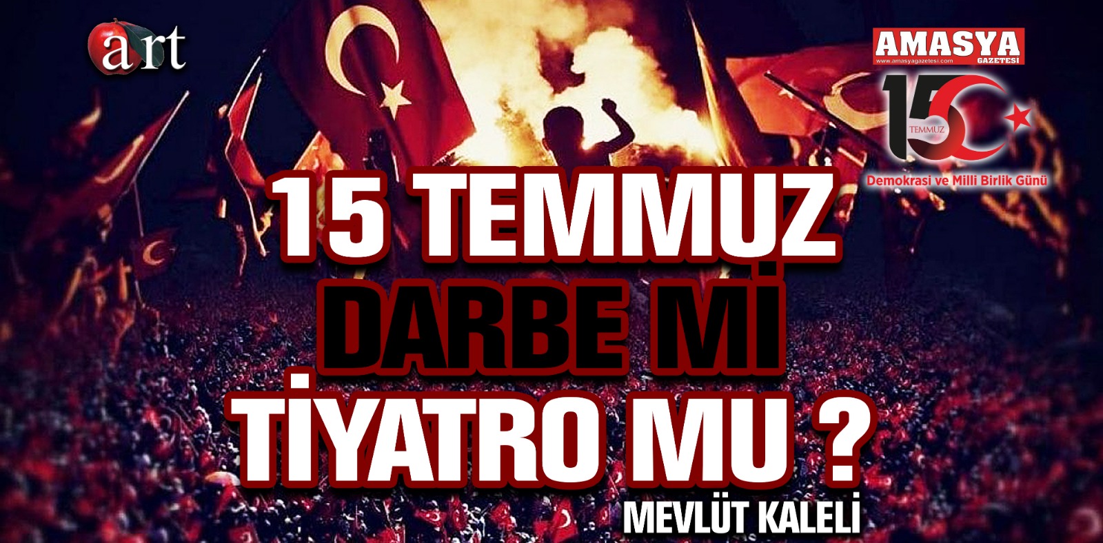 15 TEMMUZ TİYATRO MU…?