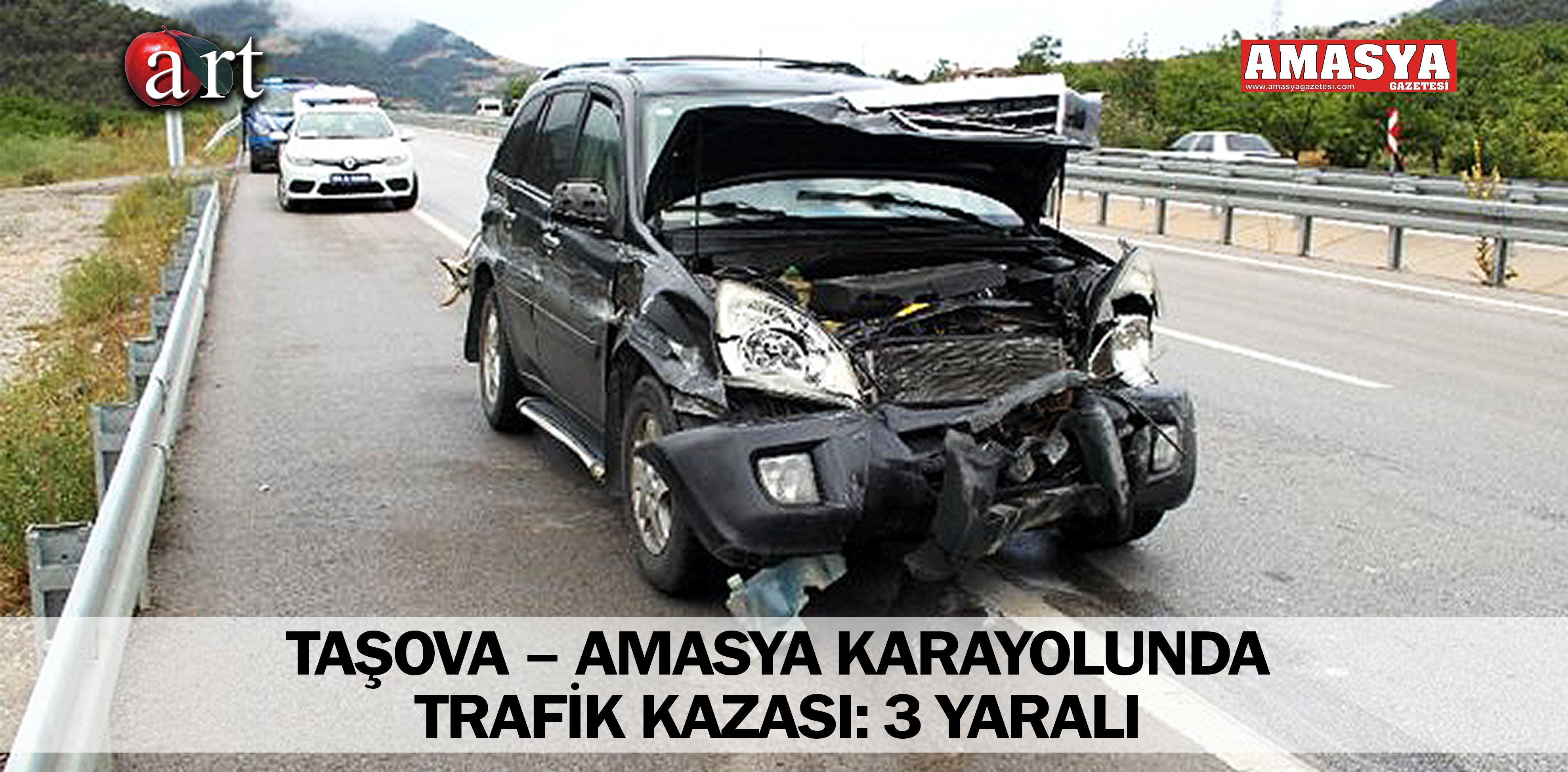 TAŞOVA – AMASYA KARAYOLUNDA TRAFİK KAZASI: 3 YARALI