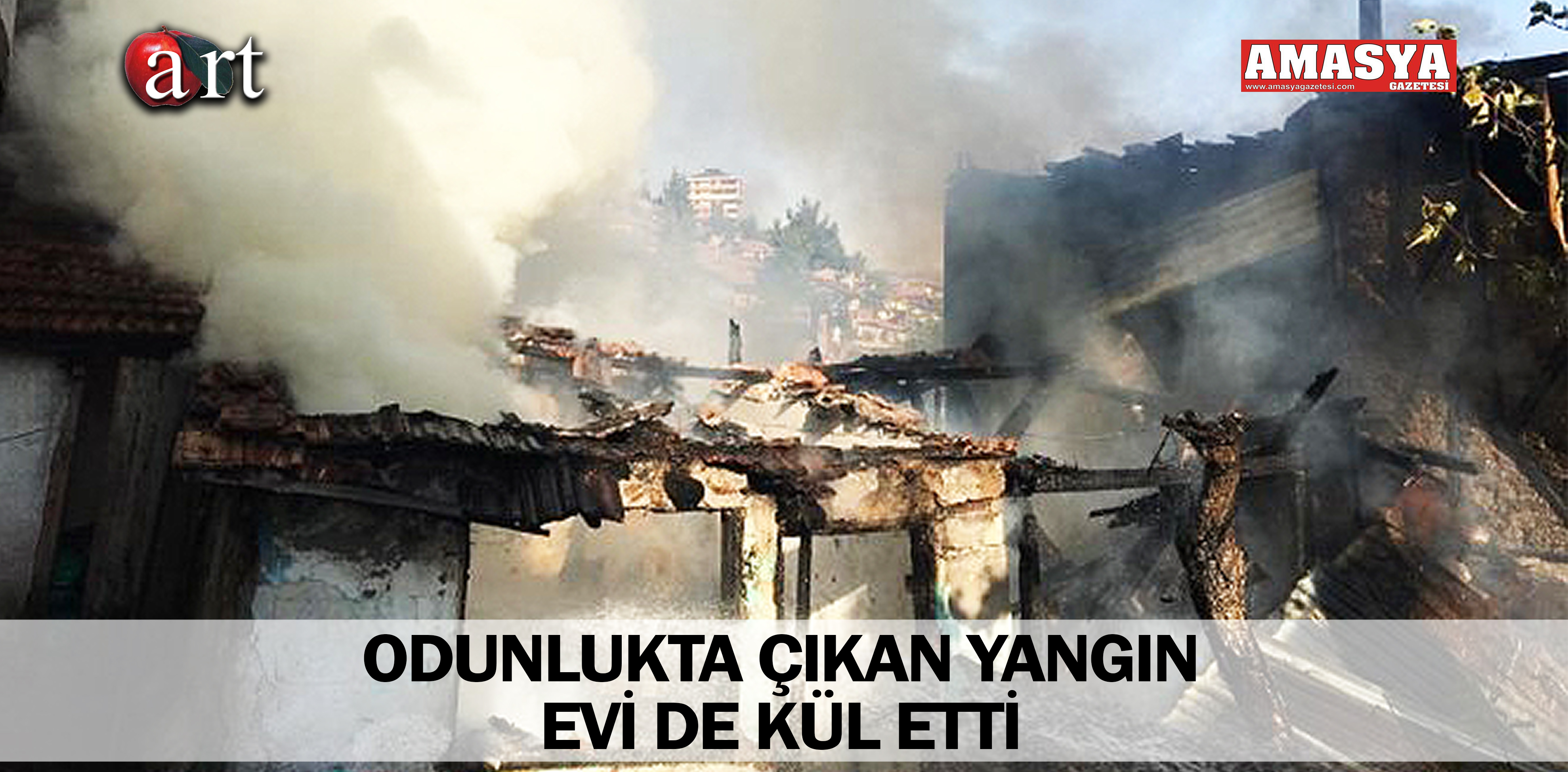 ODUNLUKTA ÇIKAN YANGIN EVİ DE KÜL ETTİ