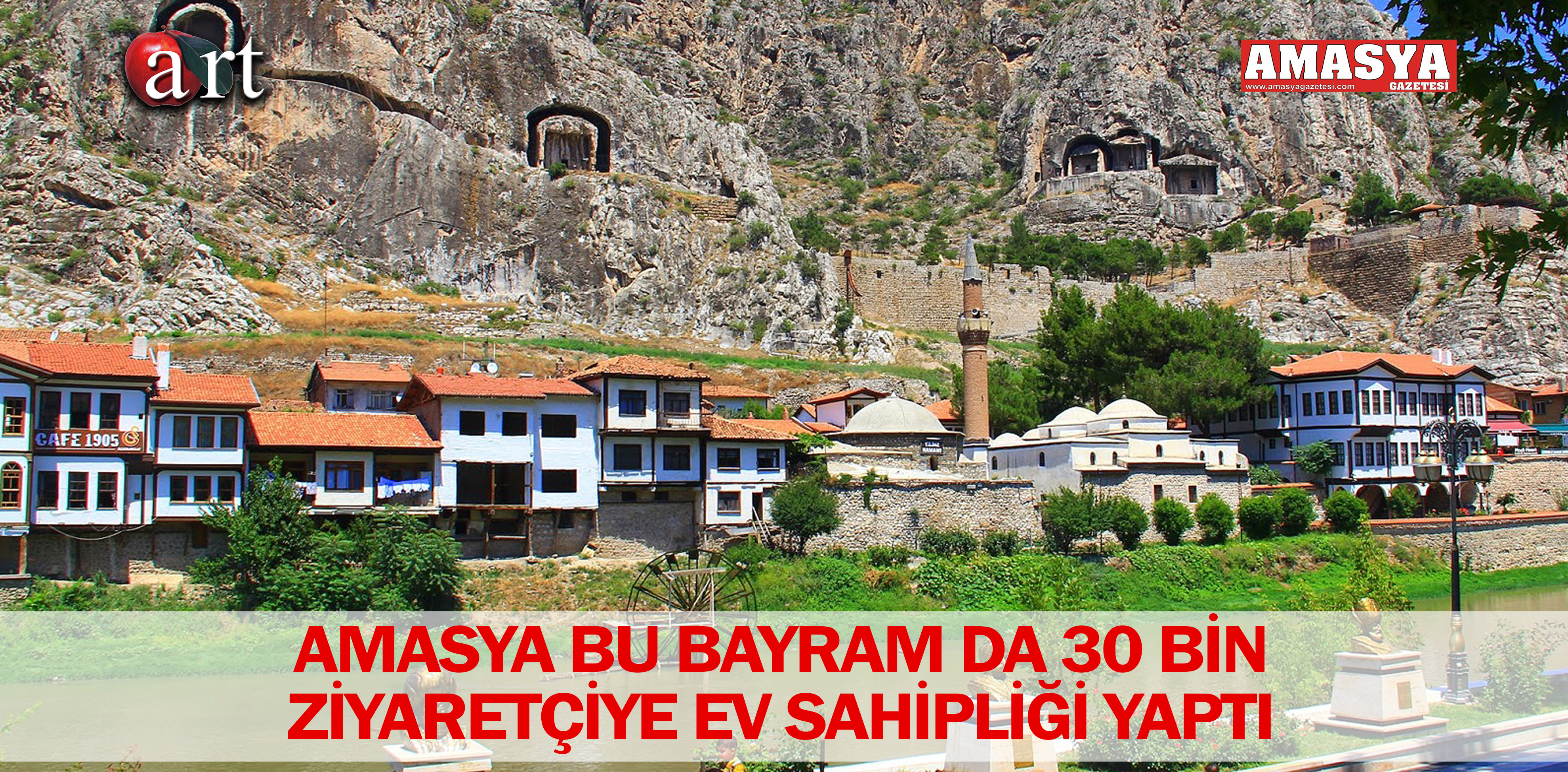 AMASYA BU BAYRAM DA 30 BİN ZİYARETÇİYE EV SAHİPLİĞİ YAPTI