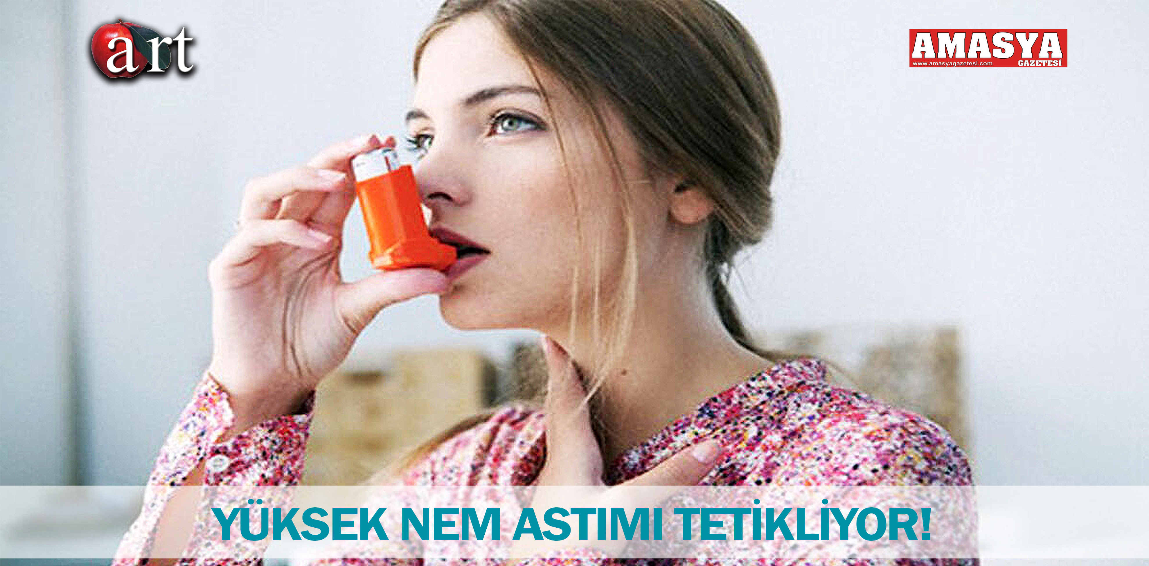 YÜKSEK NEM ASTIMI TETİKLİYOR!