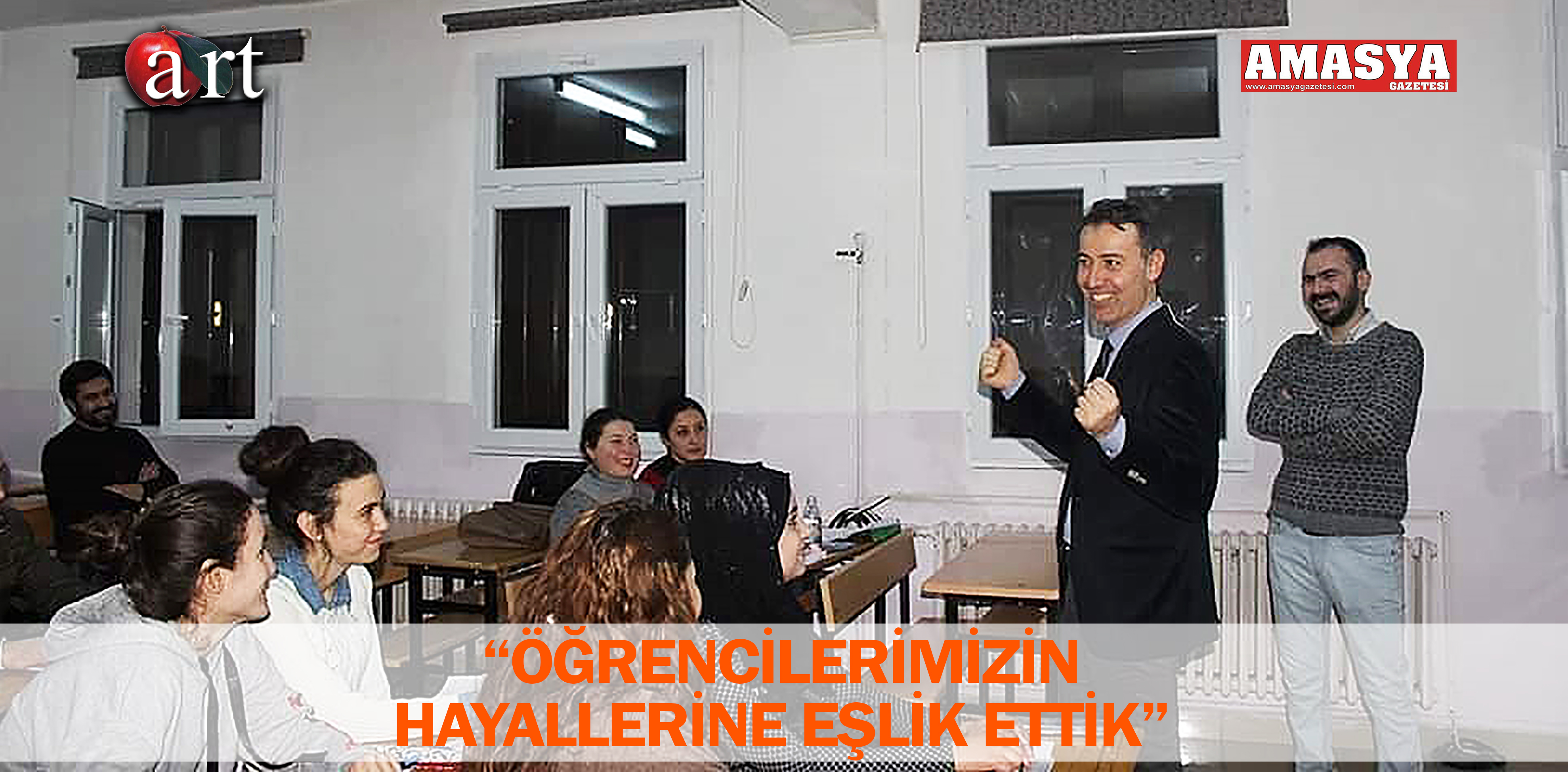 “ÖĞRENCİLERİMİZİN HAYALLERİNE EŞLİK ETTİK”