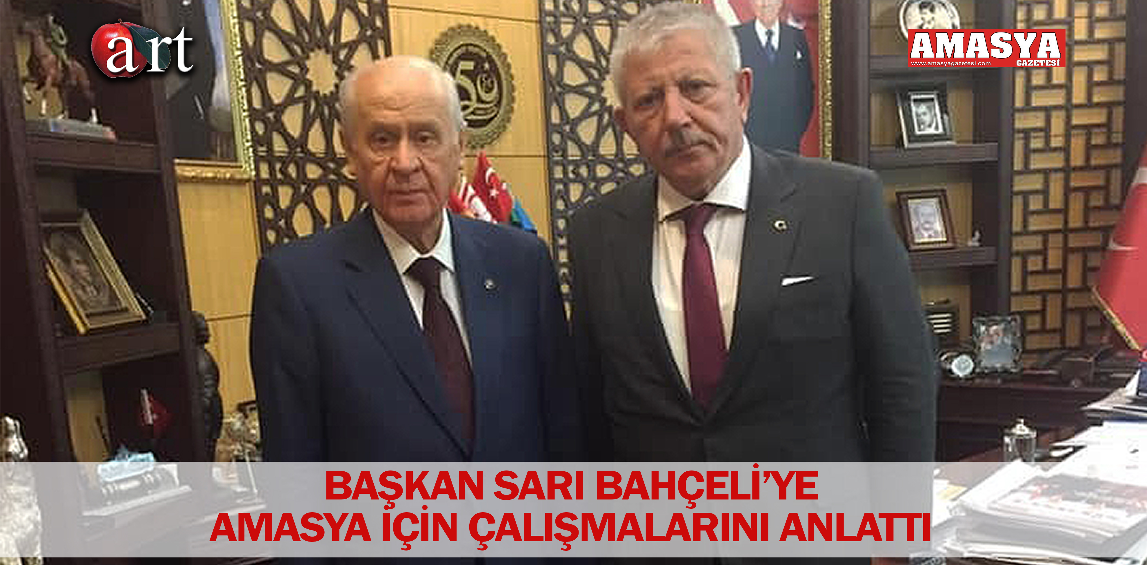 BAŞKAN SARI BAHÇELİ’YE AMASYA İÇİN ÇALIŞMALARINI ANLATTI