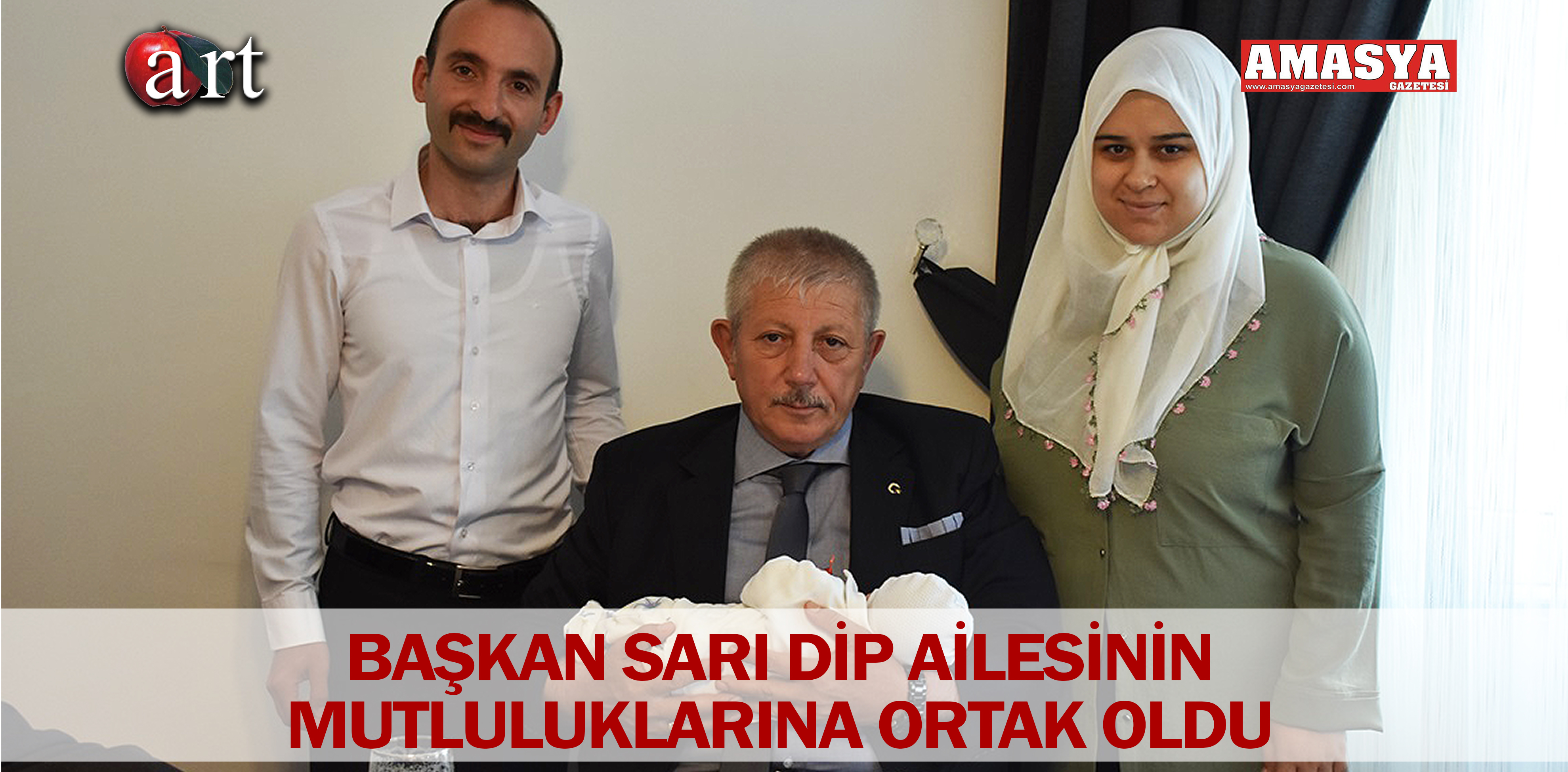 BAŞKAN SARI DİP AİLESİNİN MUTLULUKLARINA ORTAK OLDU