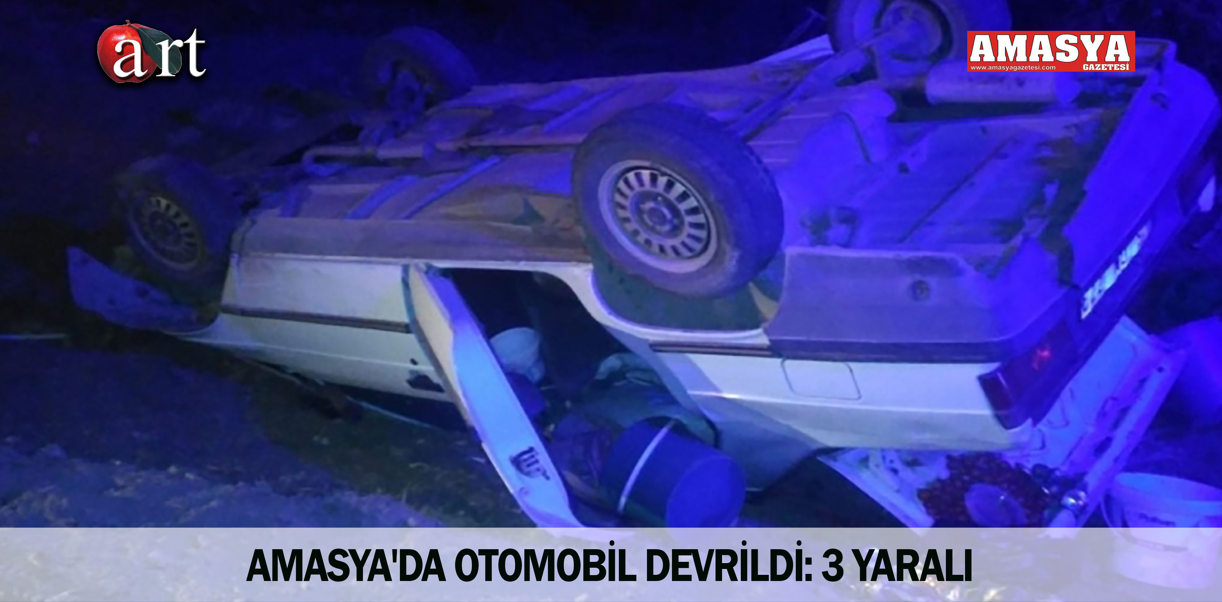 AMASYA’DA OTOMOBİL DEVRİLDİ: 3 YARALI