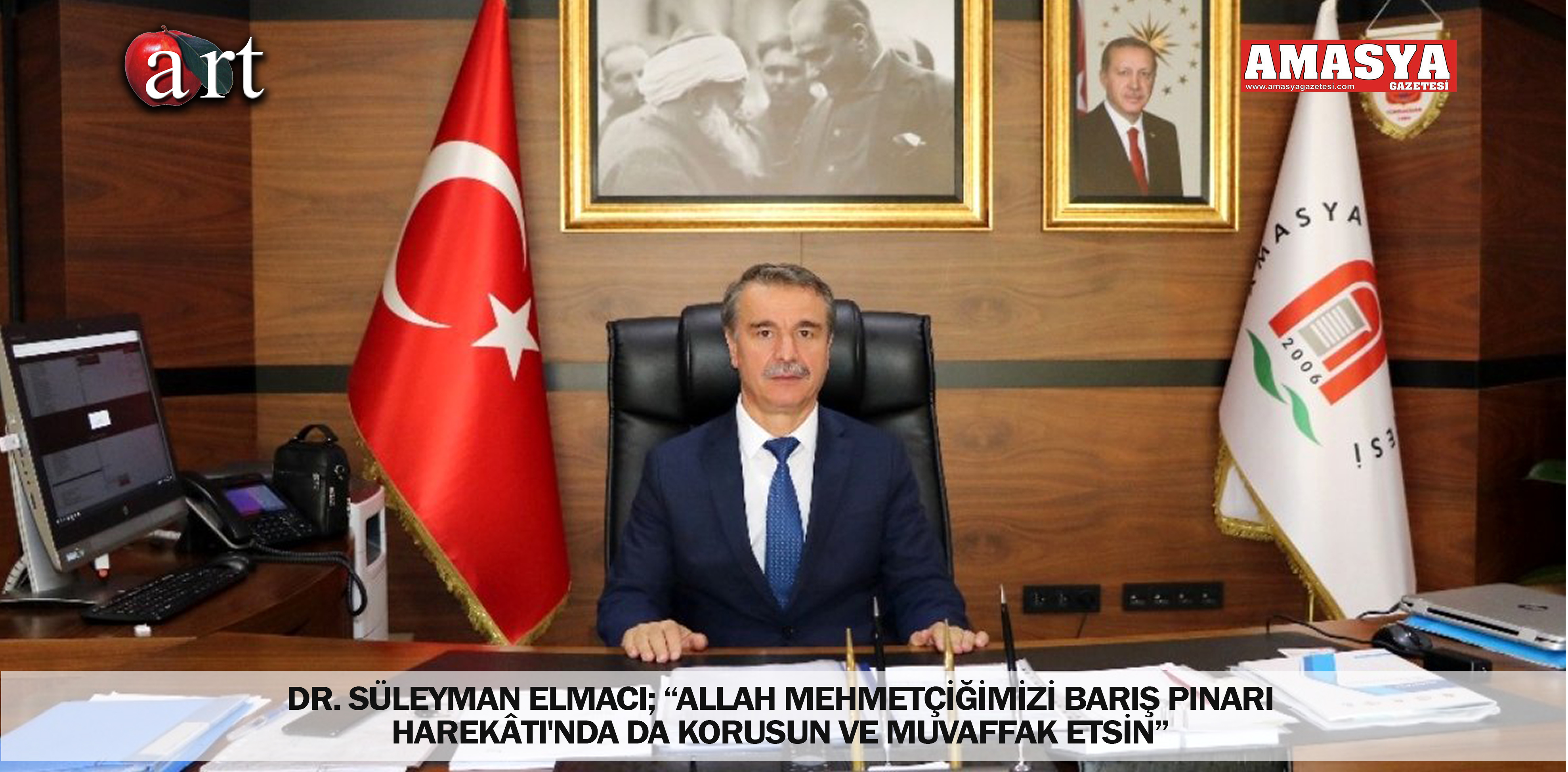 DR. SÜLEYMAN ELMACI; “ALLAH MEHMETÇİĞİMİZİ BARIŞ PINARI HAREKÂTI’NDA DA KORUSUN VE MUVAFFAK ETSİN”