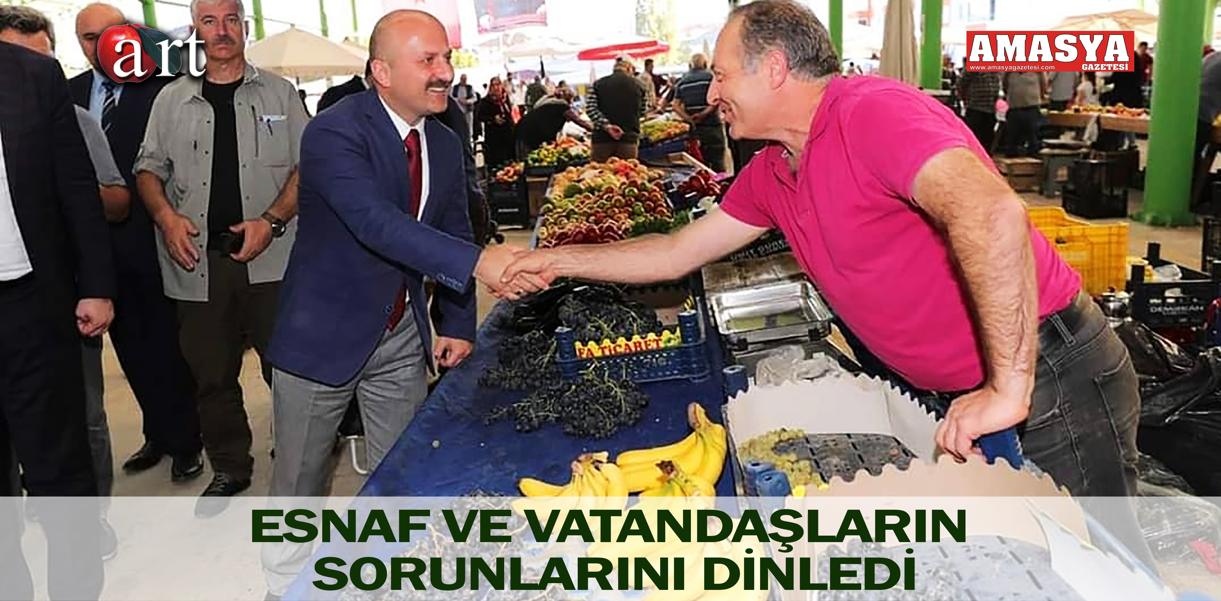 ESNAF VE VATANDAŞLARIN SORUNLARINI DİNLEDİ