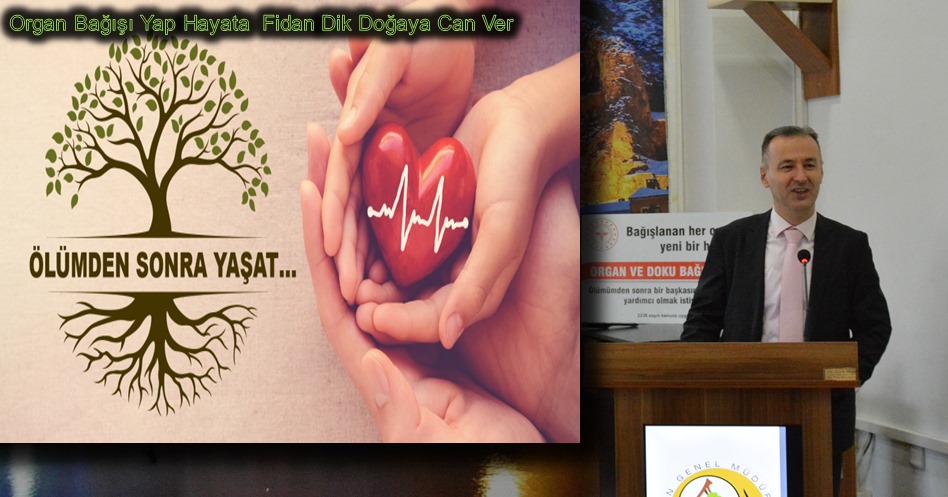 ORGAN BAĞIŞI YAPARAK HAYATA, FİDAN DİKEREK DOĞAYA CAN VER