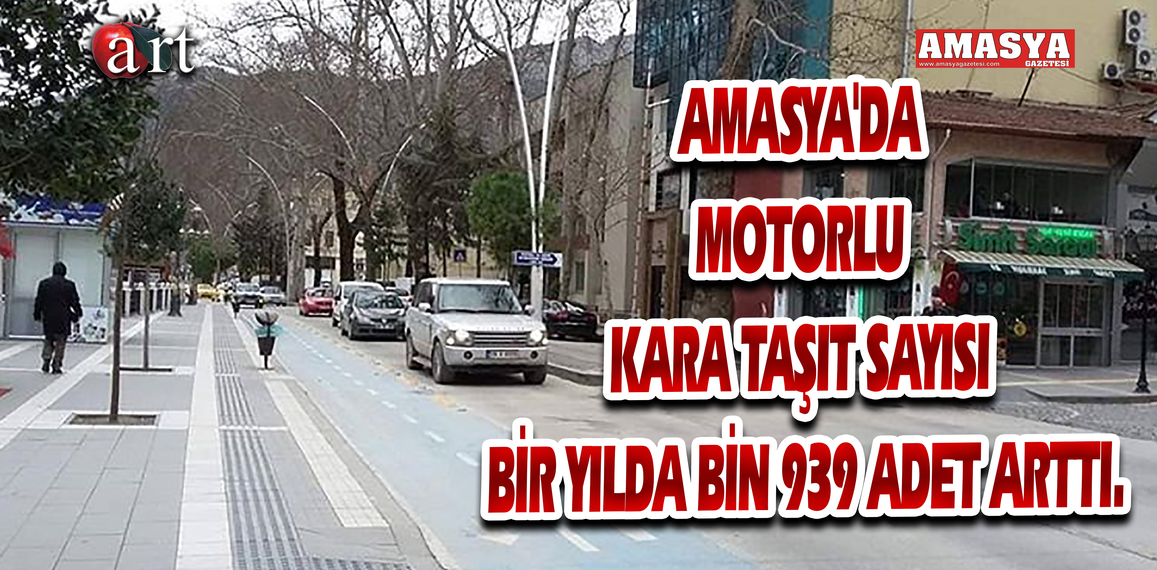 AMASYA’DA MOTORLU KARA TAŞIT SAYISI BİR YILDA BİN 939 ADET ARTTI.