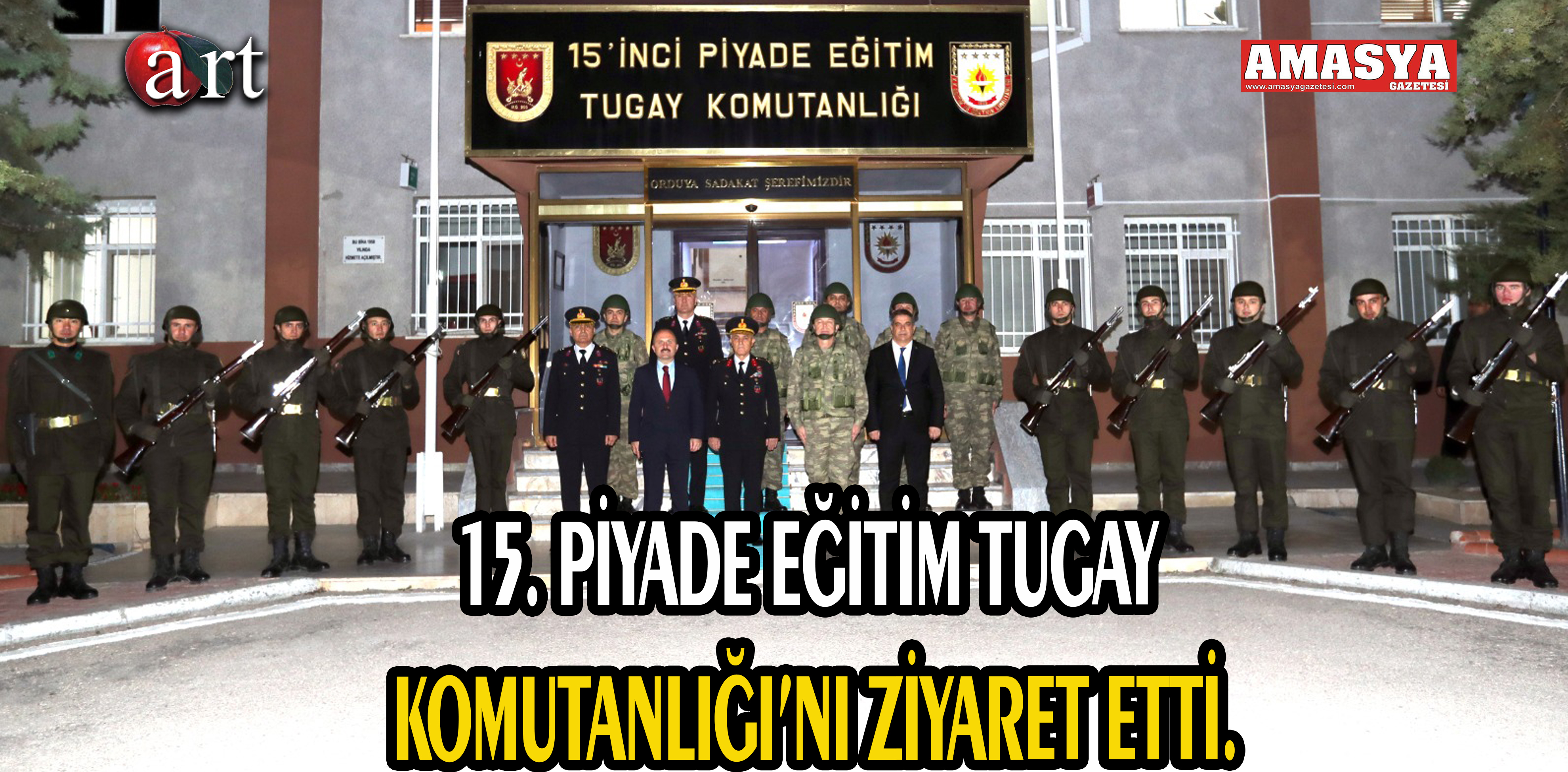 15. PİYADE EĞİTİM TUGAY KOMUTANLIĞI’NI ZİYARET ETTİ.