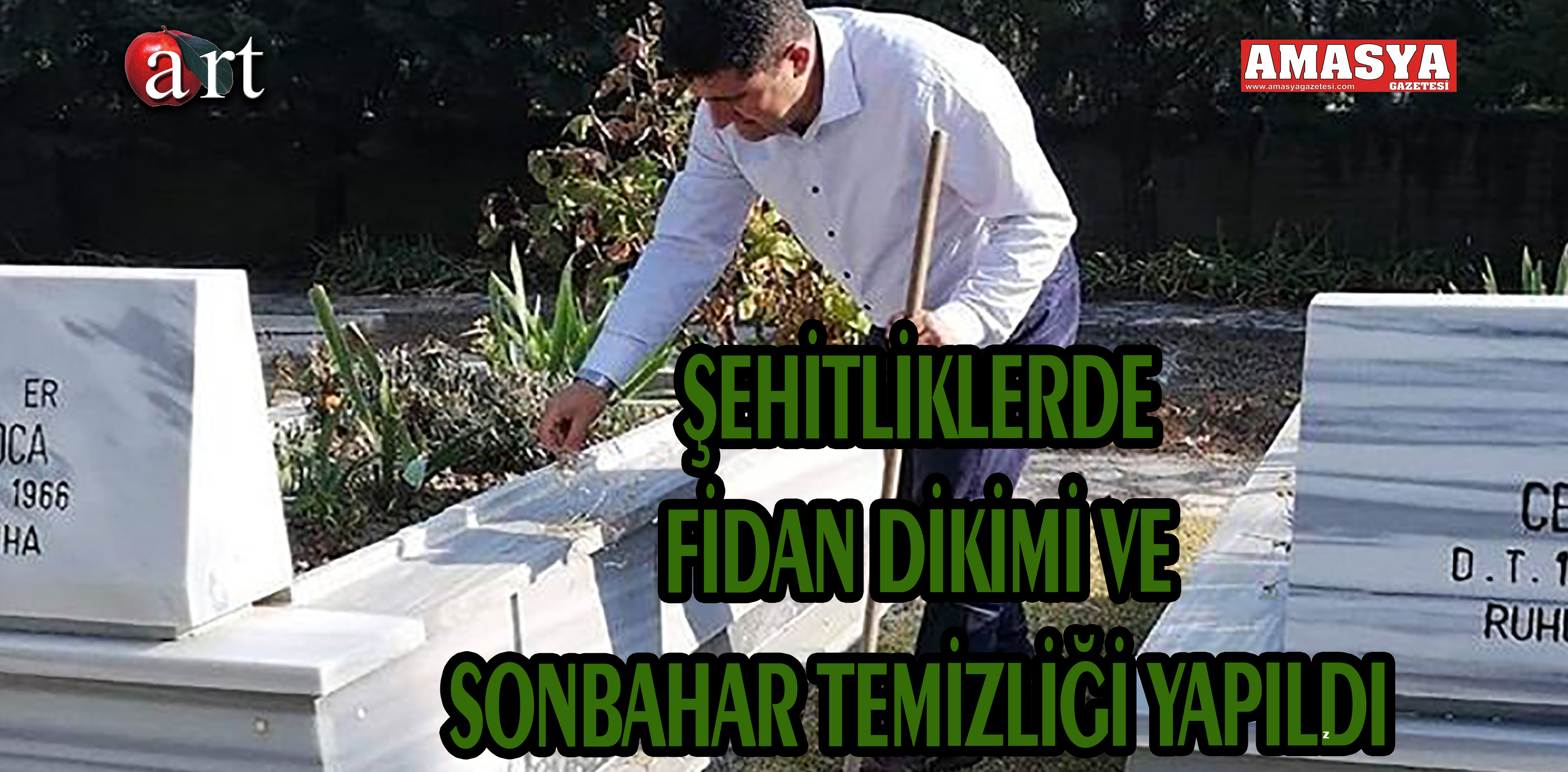 ŞEHİTLİKLERDE FİDAN DİKİMİ VE SONBAHAR TEMİZLİĞİ YAPILDI