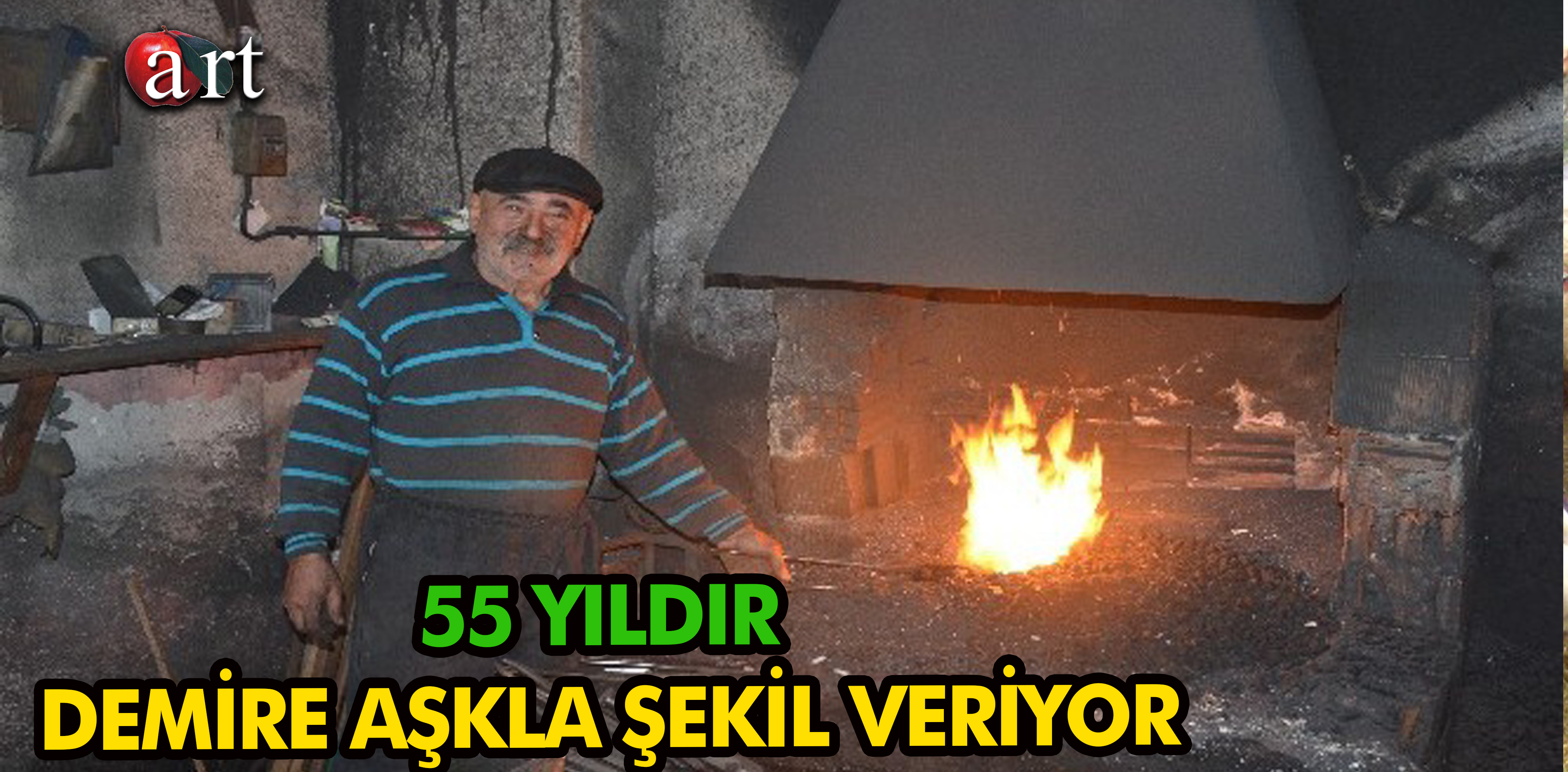 55 YILDIR DEMİRE AŞKLA ŞEKİL VERİYOR