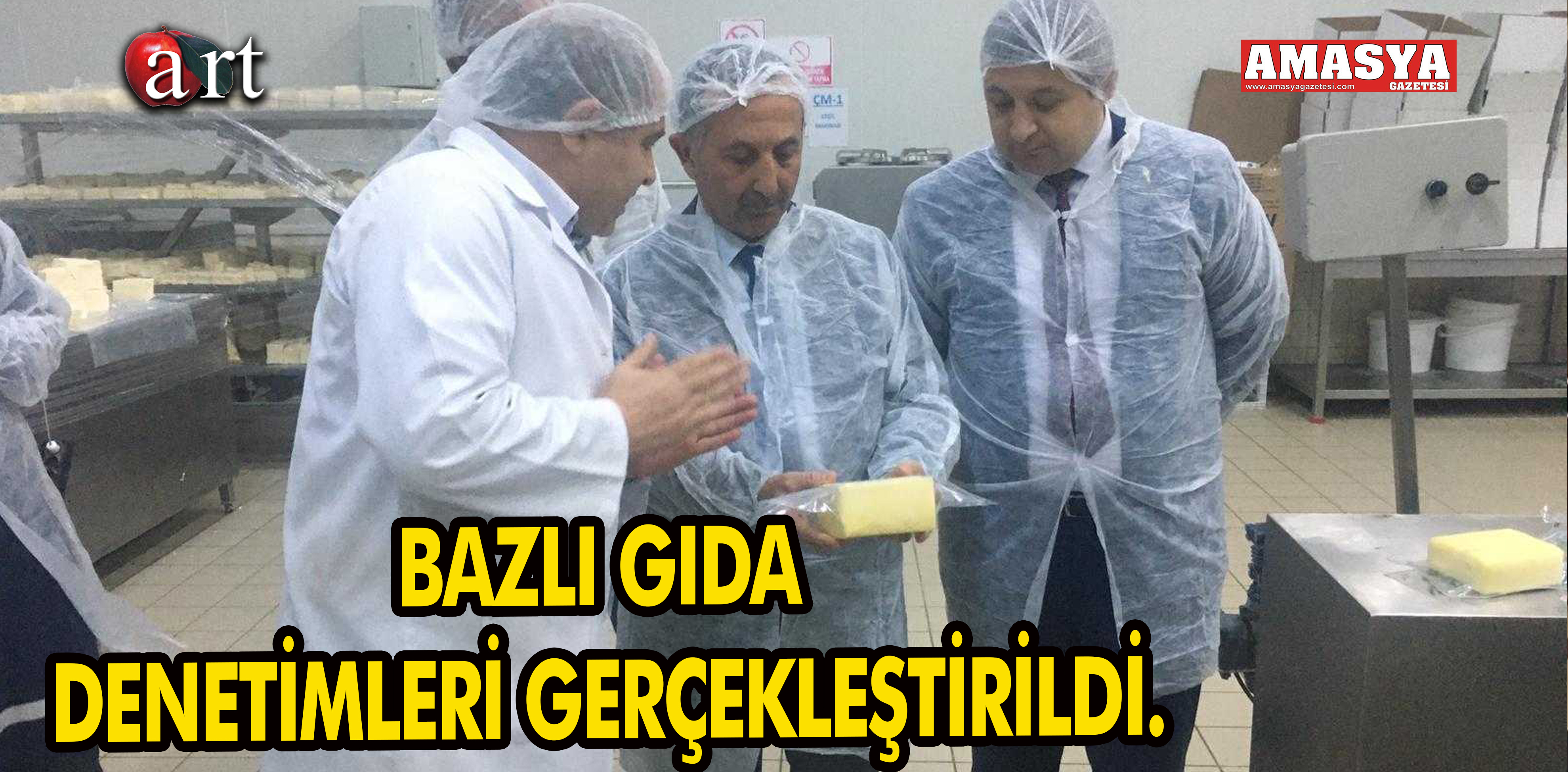 BAZLI GIDA DENETİMLERİ GERÇEKLEŞTİRİLDİ.