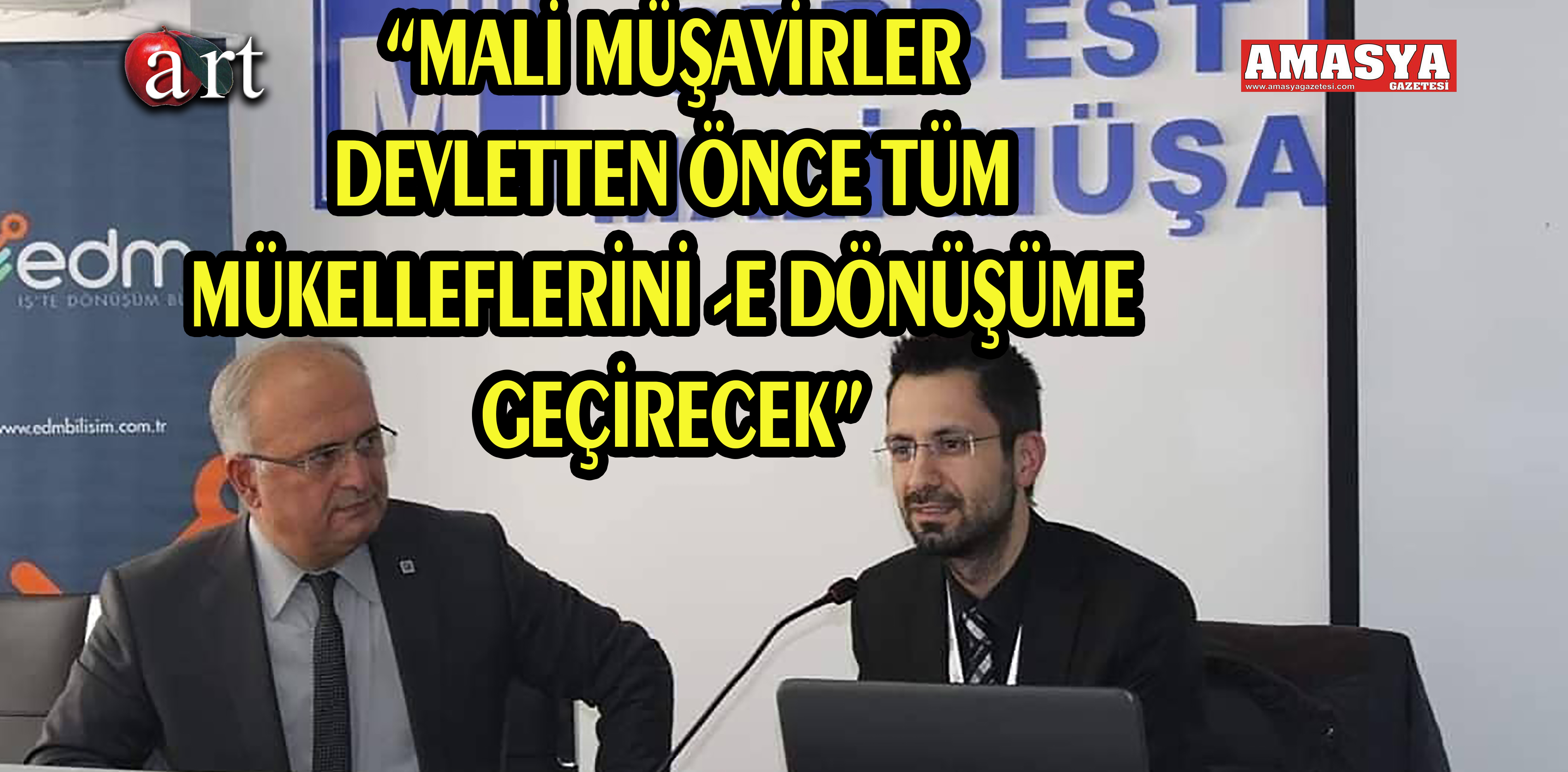 “MALİ MÜŞAVİRLER DEVLETTEN ÖNCE TÜM MÜKELLEFLERİNİ -E DÖNÜŞÜME GEÇİRECEK”