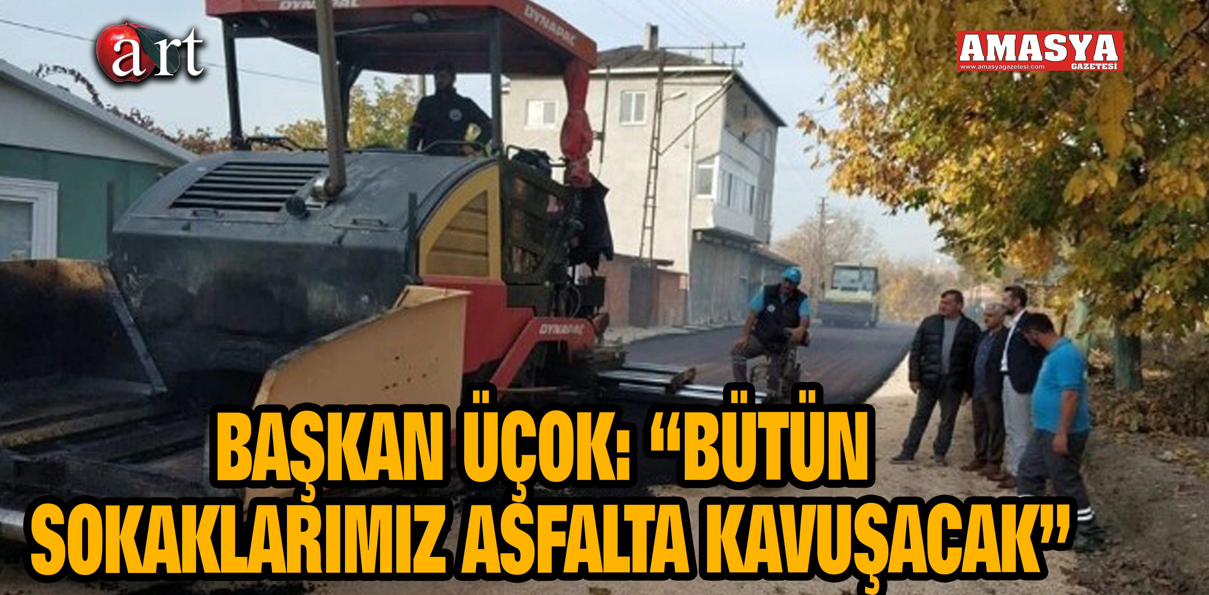 BAŞKAN ÜÇOK: “BÜTÜN SOKAKLARIMIZ ASFALTA KAVUŞACAK”