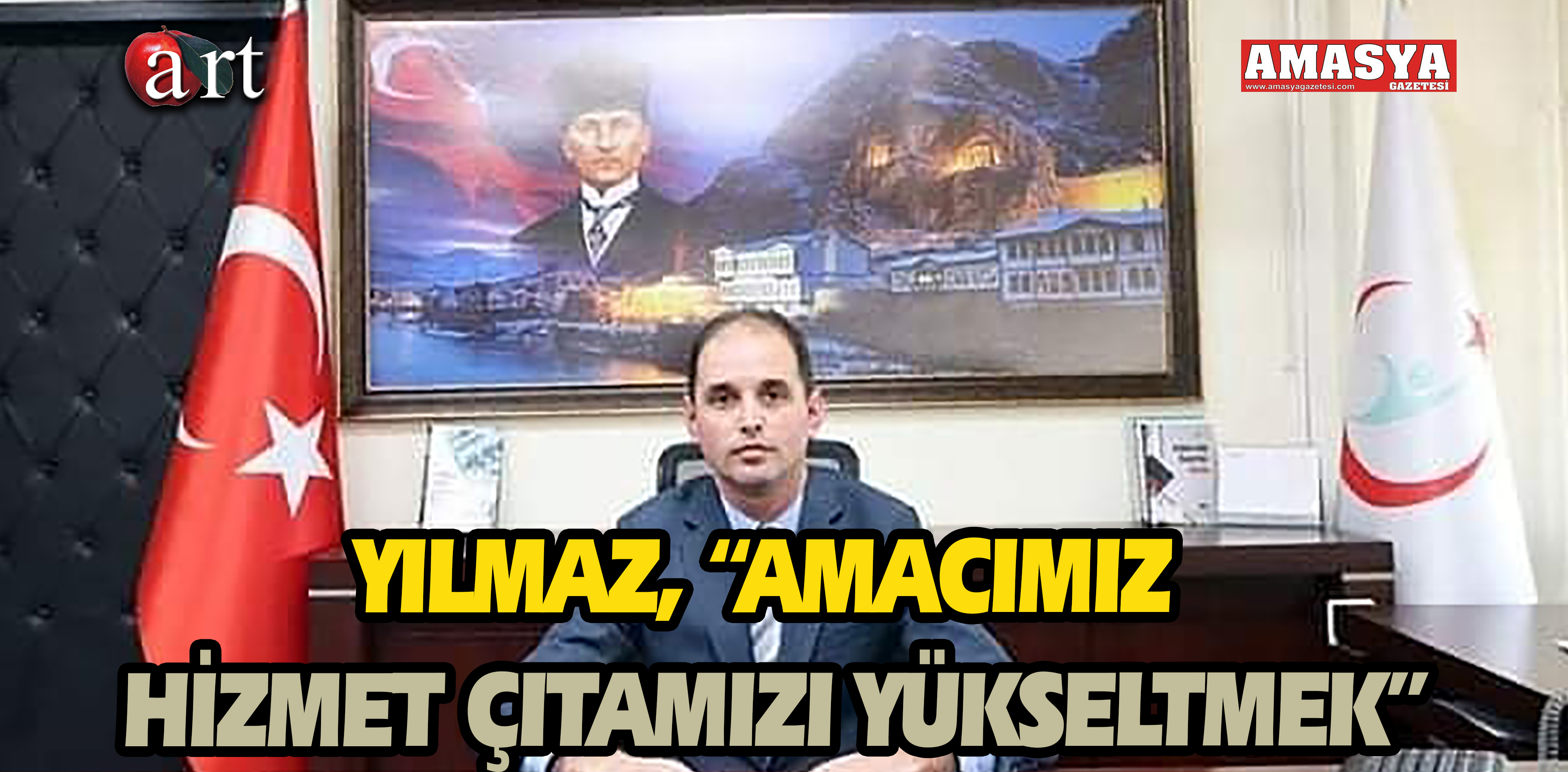 YILMAZ, “AMACIMIZ HİZMET ÇITAMIZI YÜKSELTMEK”