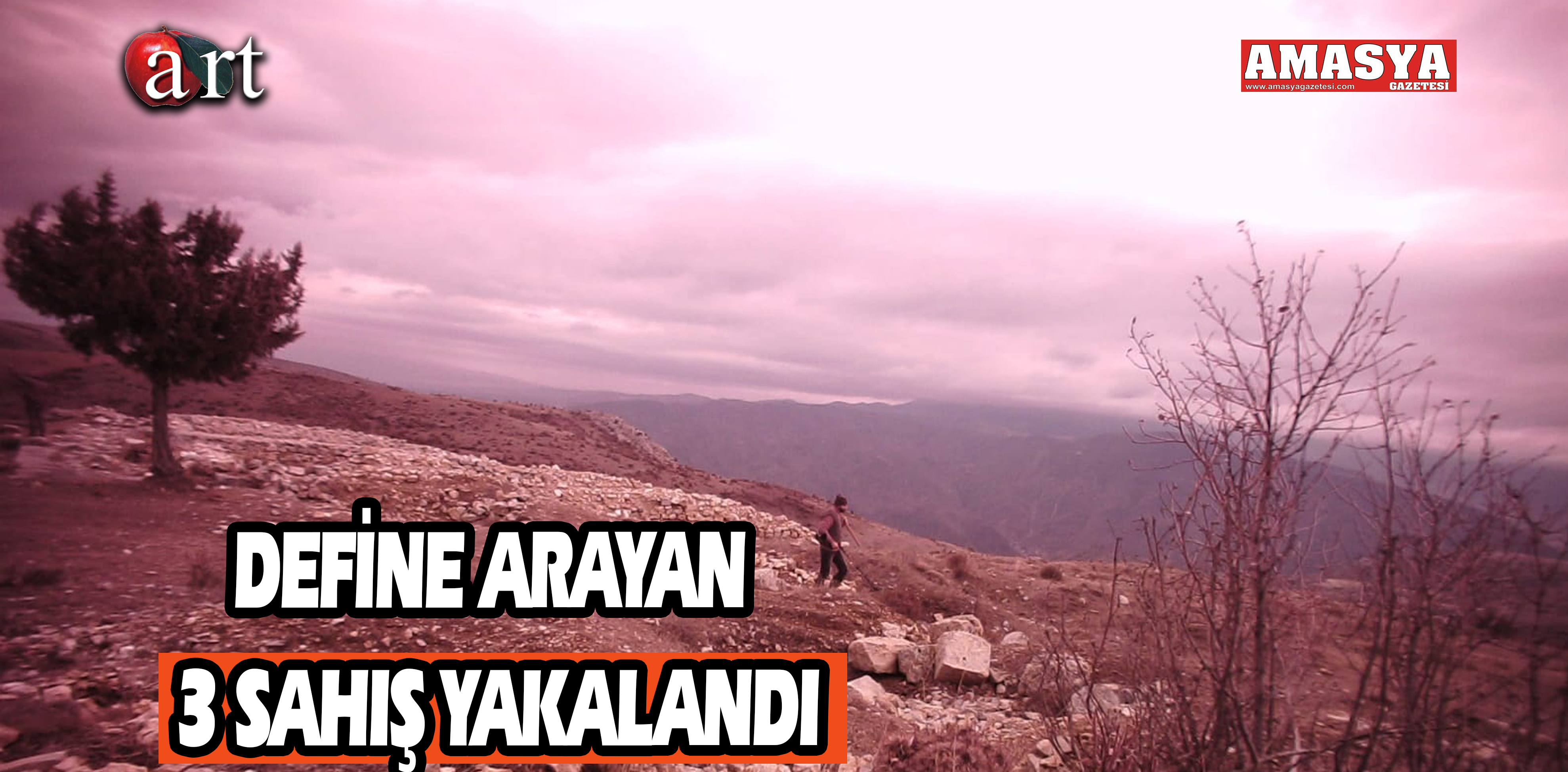 DEFİNE ARAYAN 3 SAHIŞ YAKALANDI