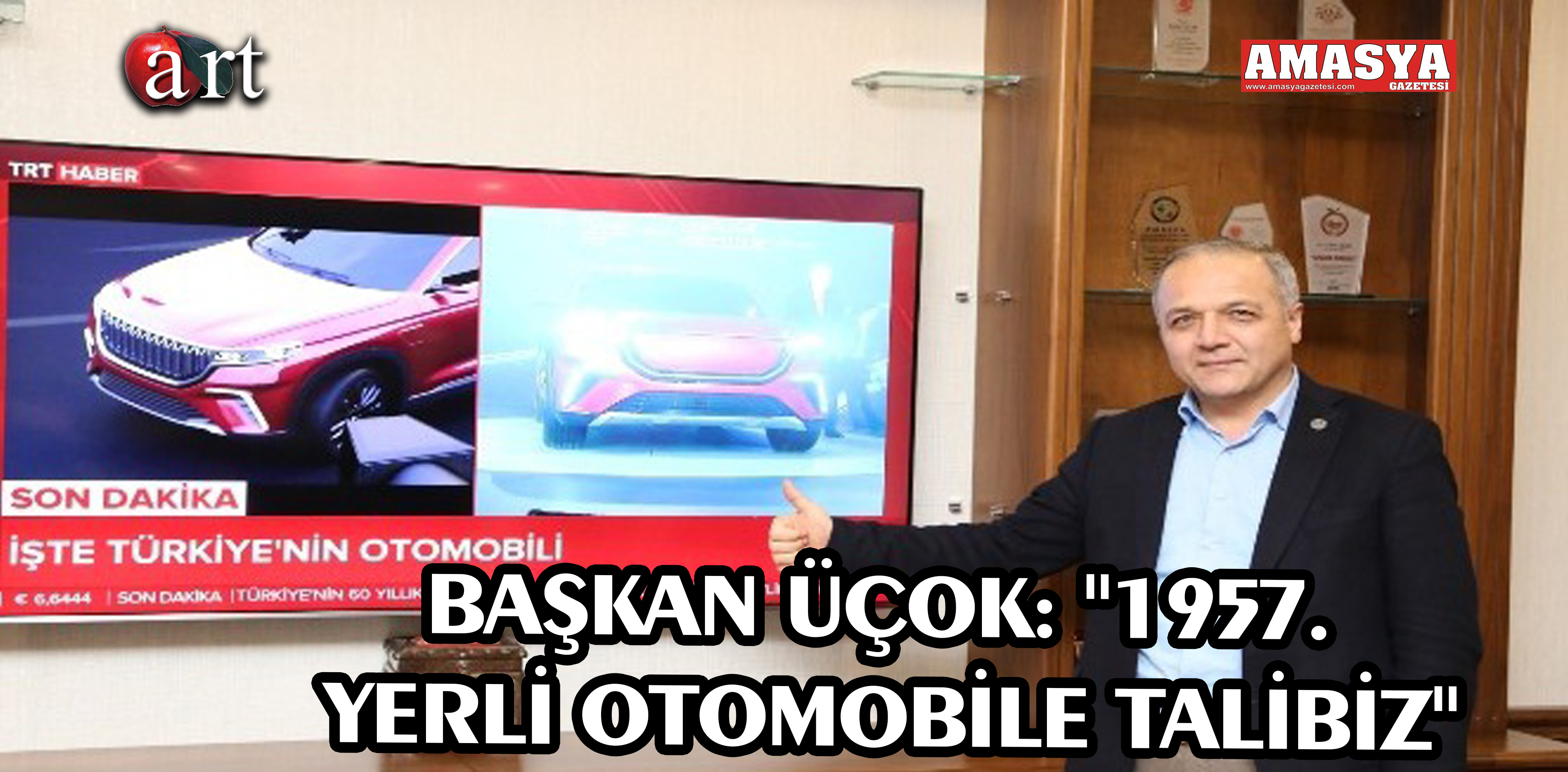 BAŞKAN ÜÇOK: “1957. YERLİ OTOMOBİLE TALİBİZ”