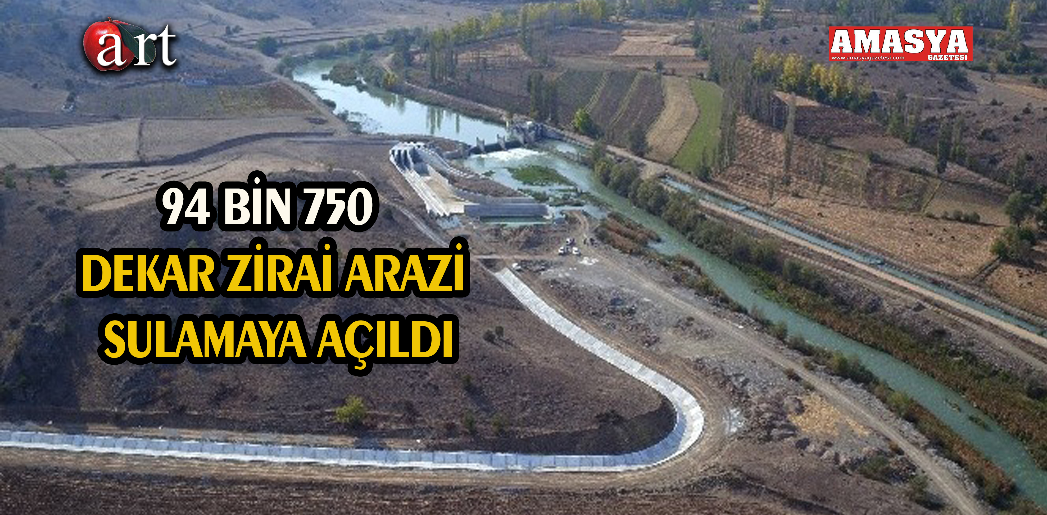 94 BİN 750 DEKAR ZİRAİ ARAZİ SULAMAYA AÇILDI