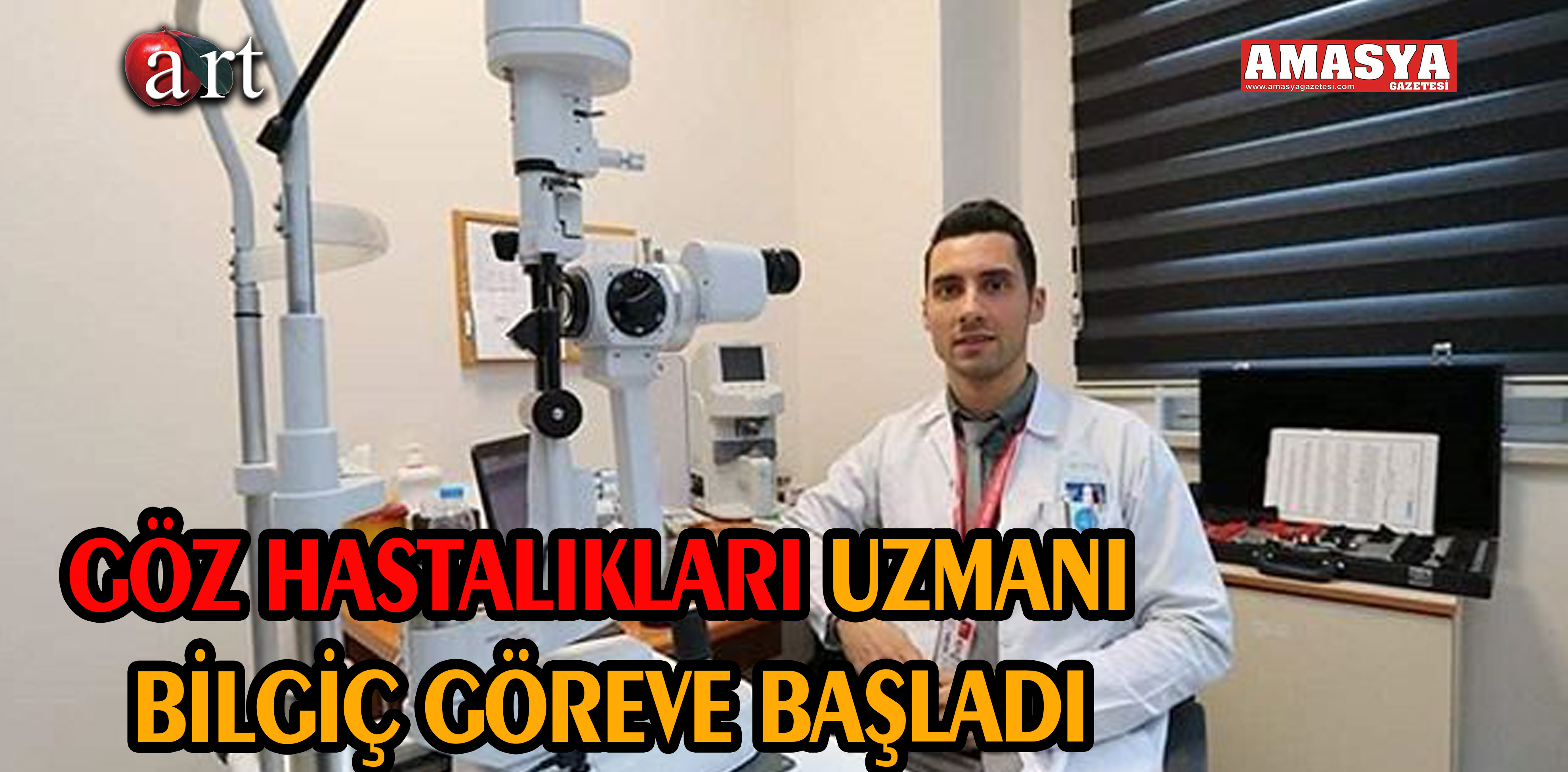 GÖZ HASTALIKLARI UZMANI BİLGİÇ GÖREVE BAŞLADI